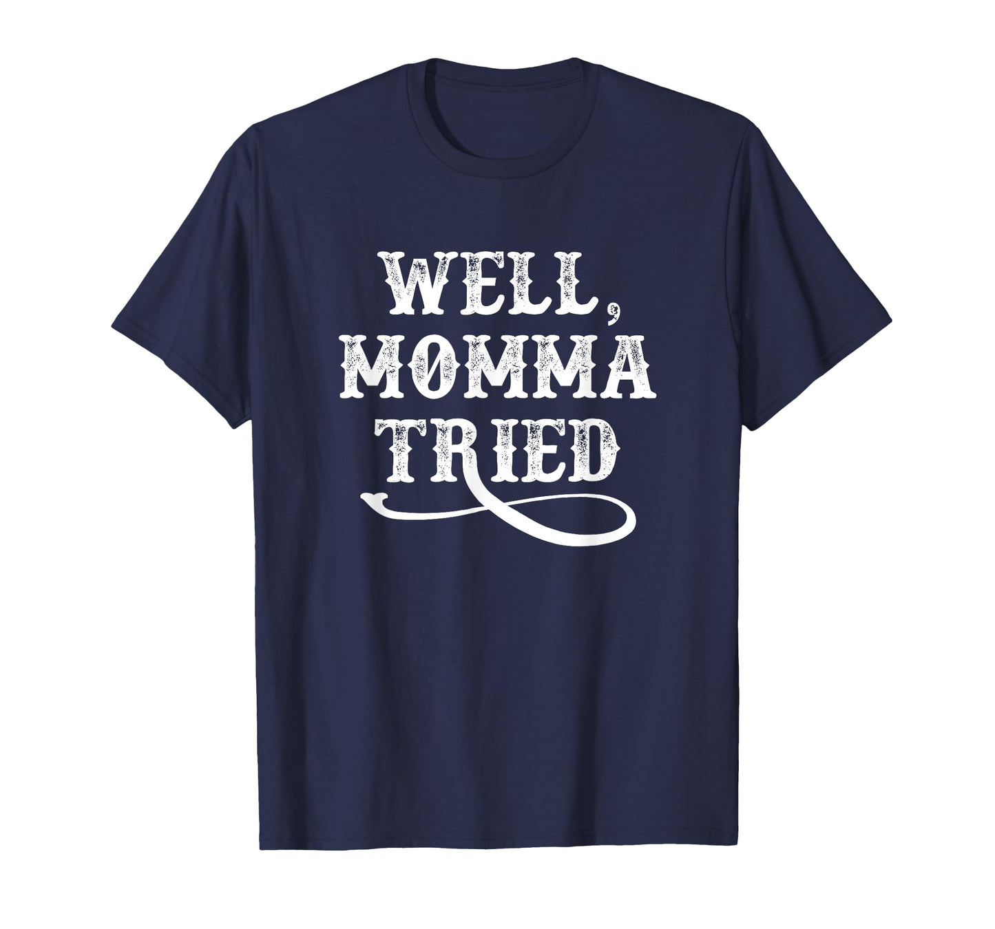 Well Momma Tried T-Shirt