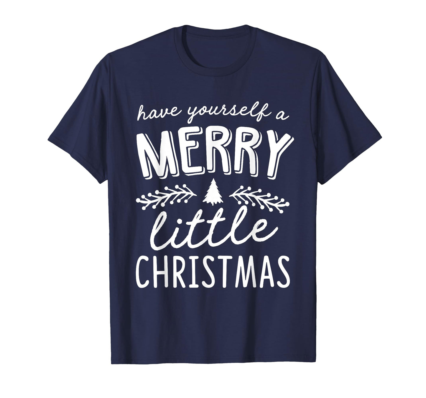 Have Yourself A Merry Little Christmas T-Shirt T-Shirt