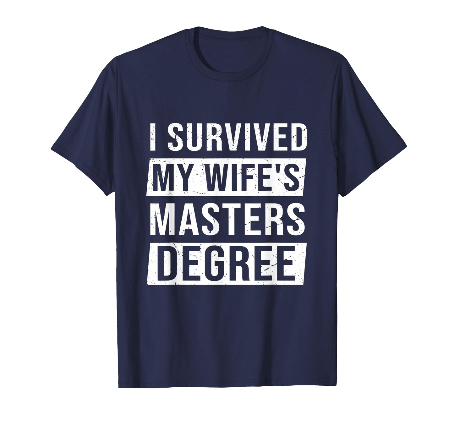 Wife Graduation I Survived My Wife's Master Degree T-Shirt
