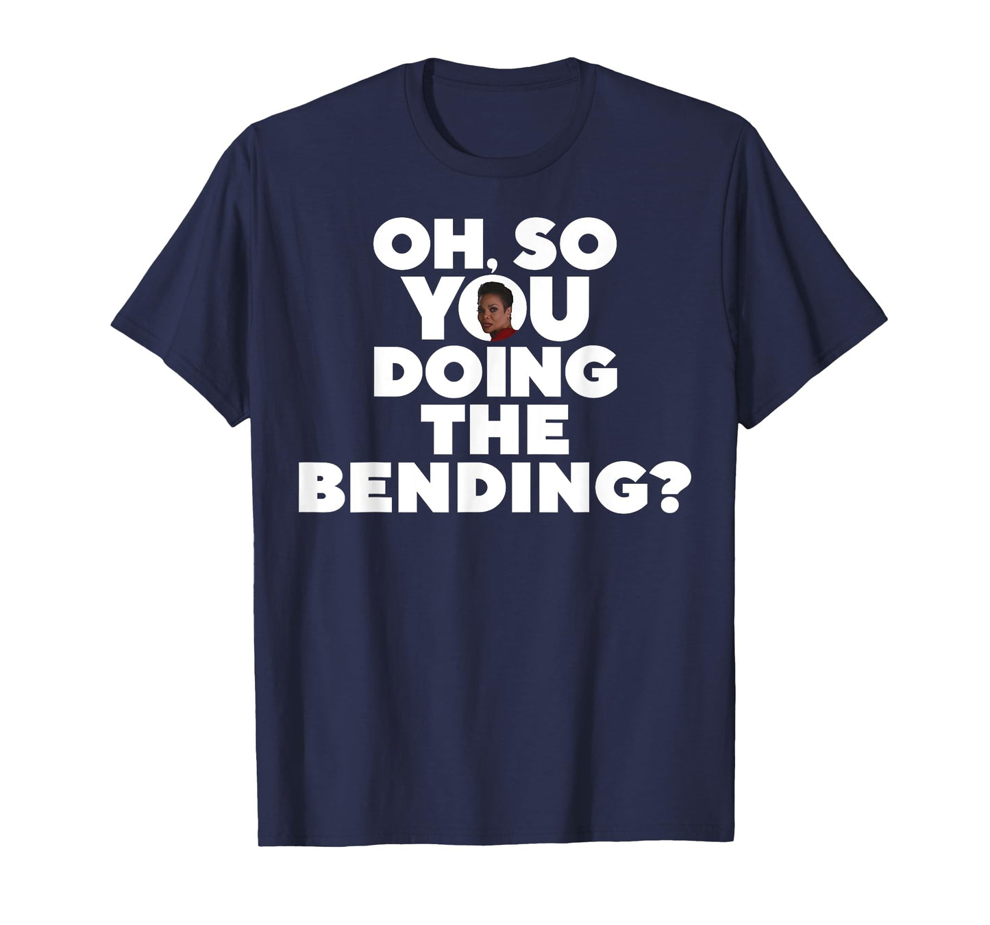Oh So You Doing The Bending T-Shirt