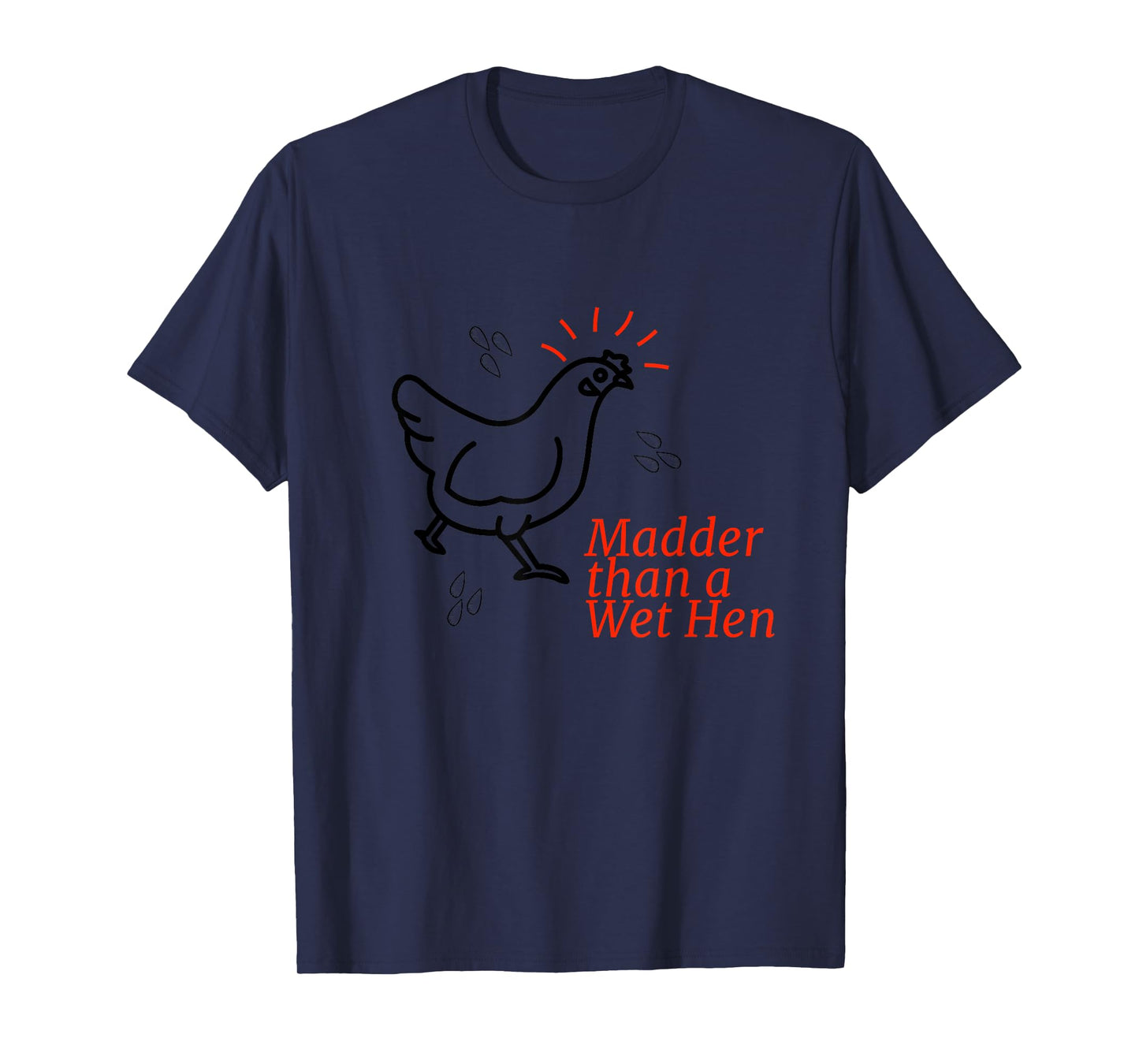 Madder than a Wet Hen T-Shirt
