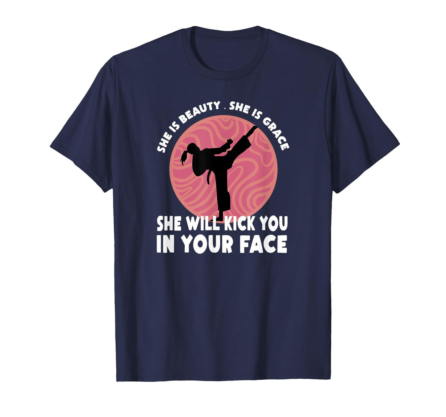 She Is Beauty She Is Grace She Will Kick You In The Face T-Shirt