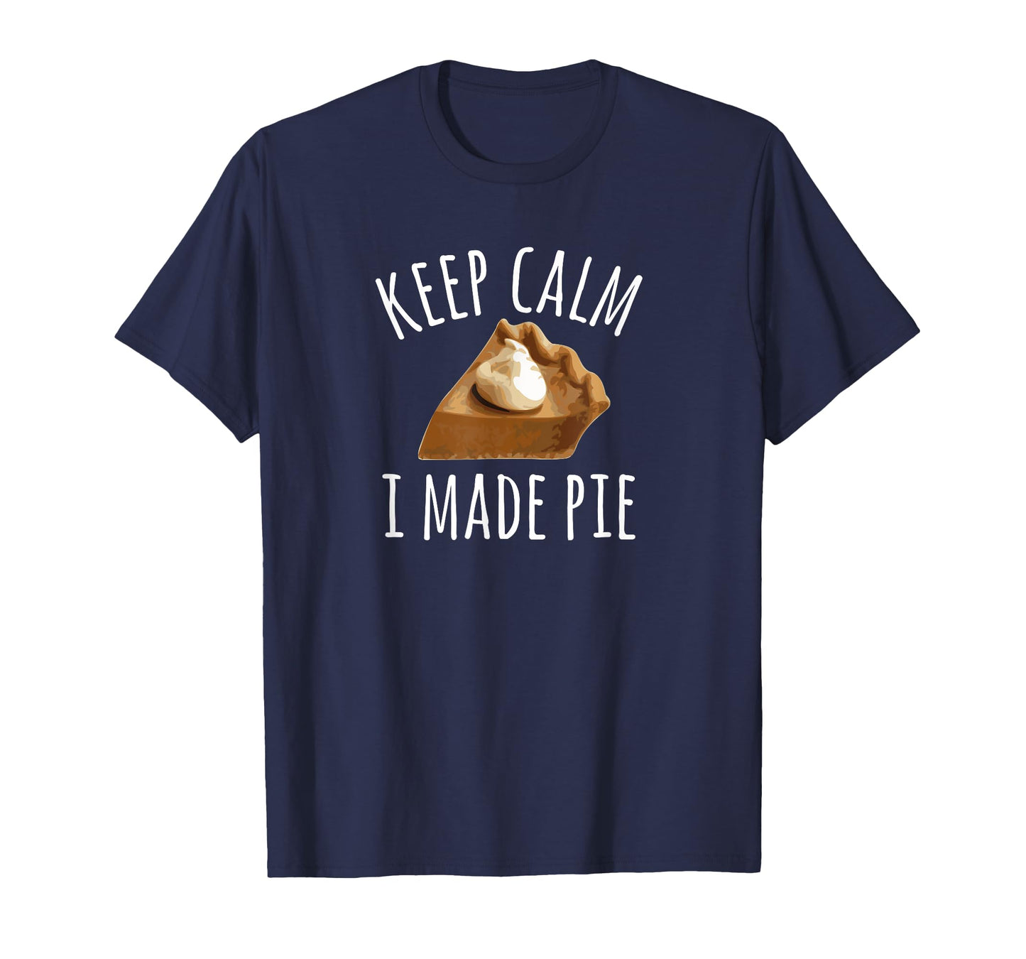 Pie Makers & Bakers T-Shirt, Keep Calm I Made Pie Tee
