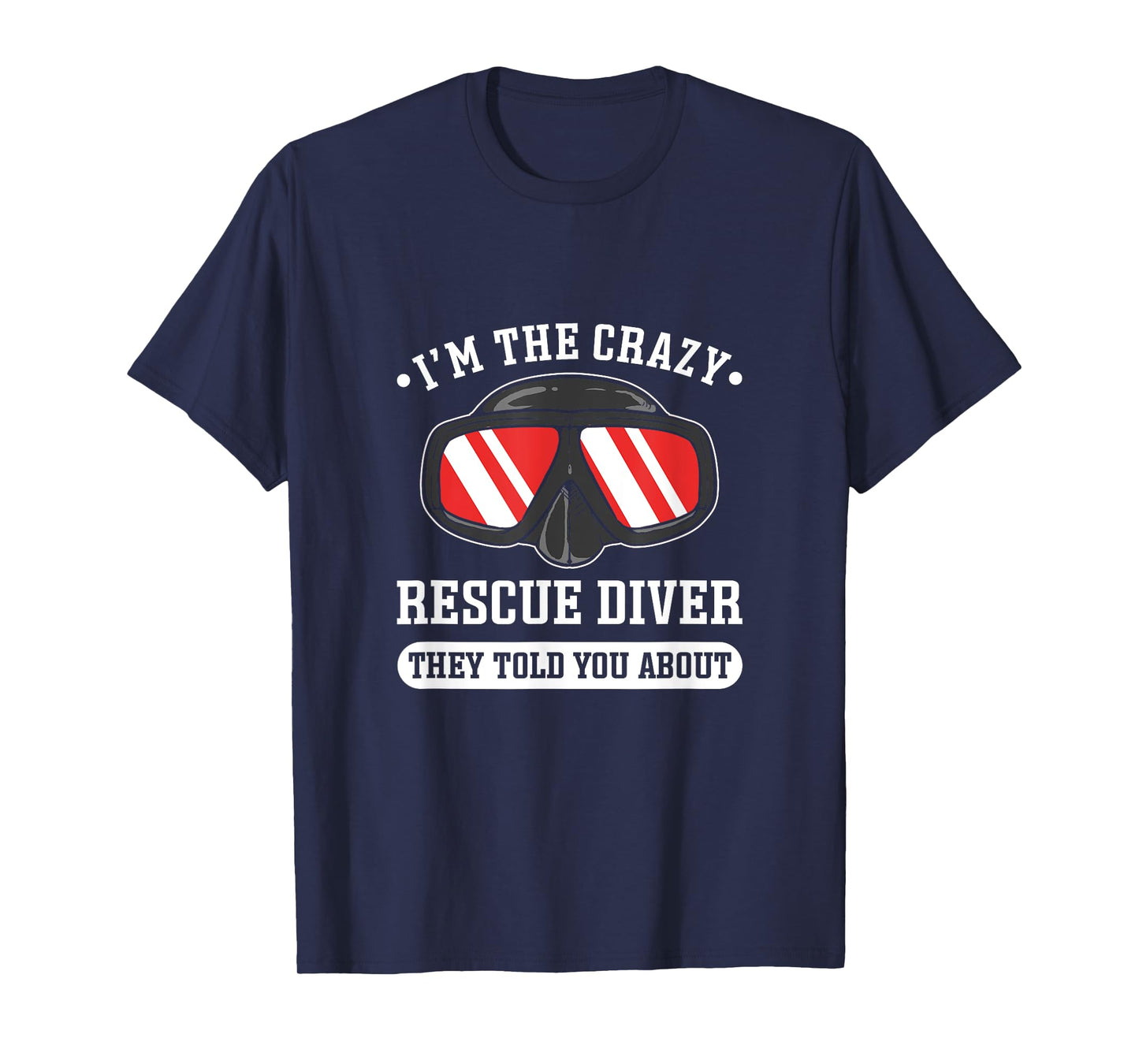 I'm The Crazy Rescue Diver. Rescue Diving T-Shirt