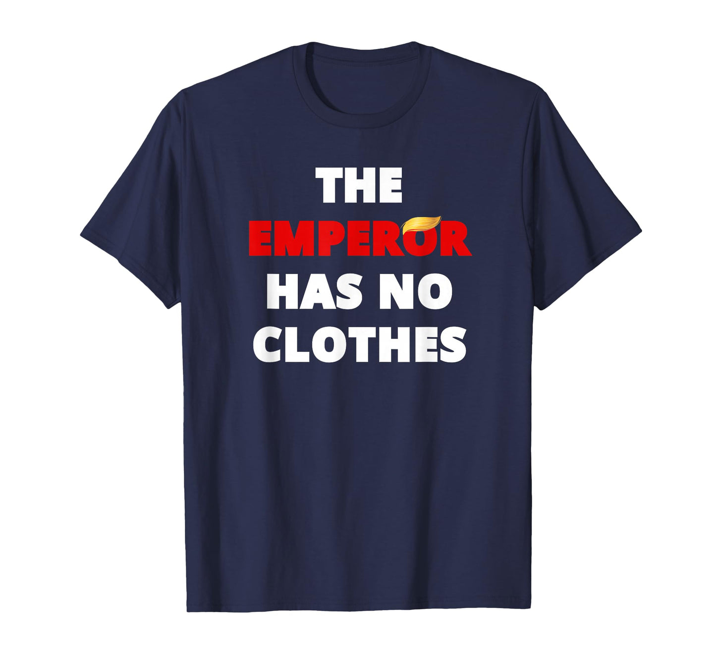 The Emperor HAS NO Clothes, Funny Sarcastic Tee Adult Humor T-Shirt
