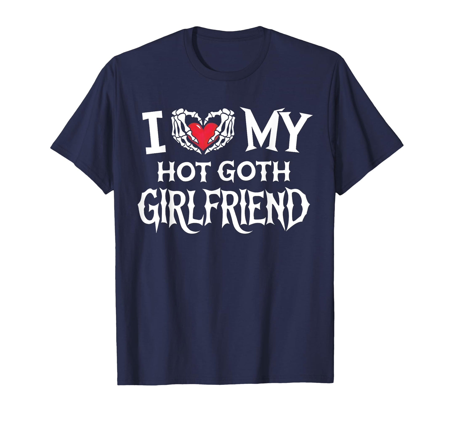 I Love My Hot Goth GF Skeleton Hand Heart Valentine's Day T-Shirt
