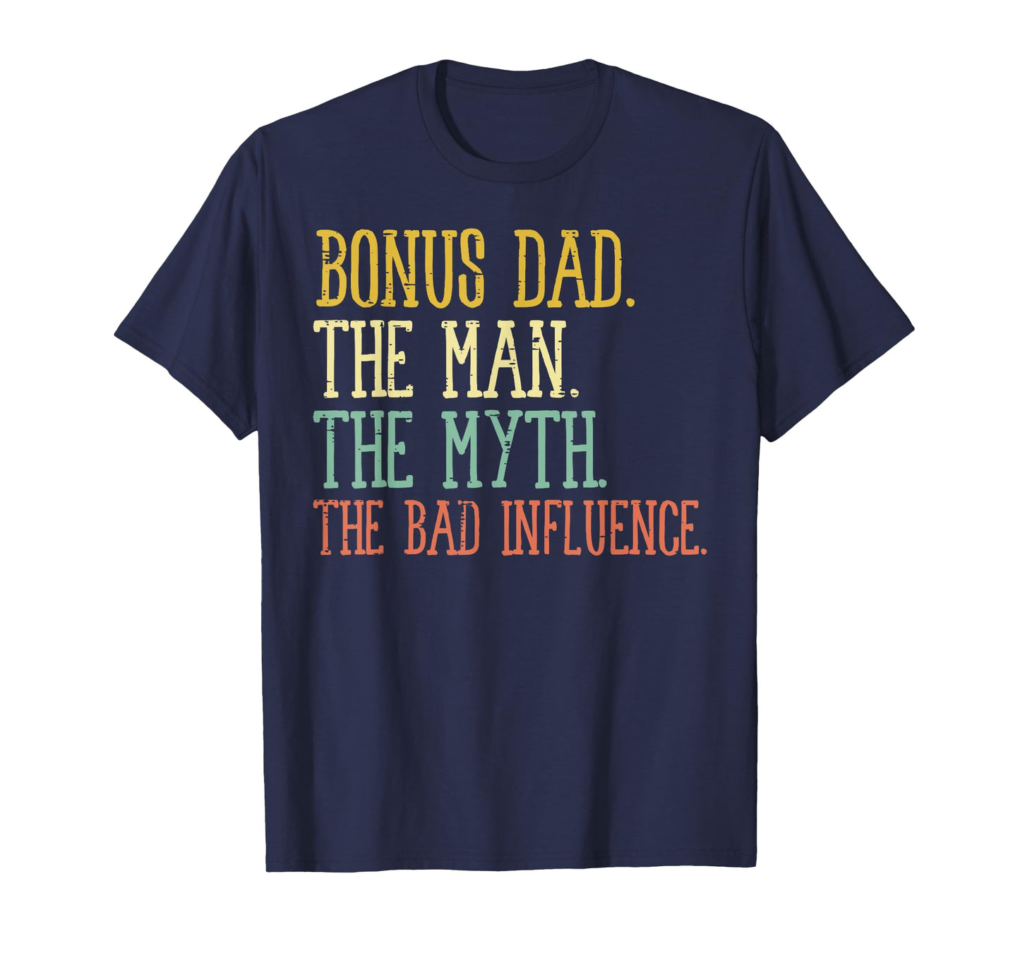 Bonus Dad Man Myth Bad Influence Funny Fathers Day Stepdad T-Shirt
