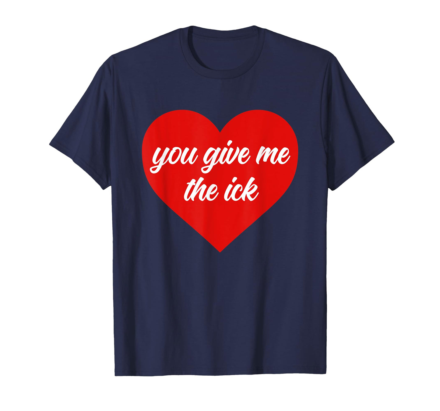 You Give Me The Ick Funny Design T-Shirt