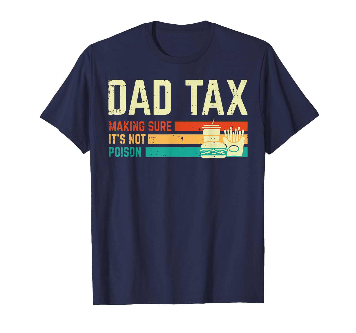 Dad Tax Making Sure Not Poison Fathers Day Papa Daddy Joke T-Shirt