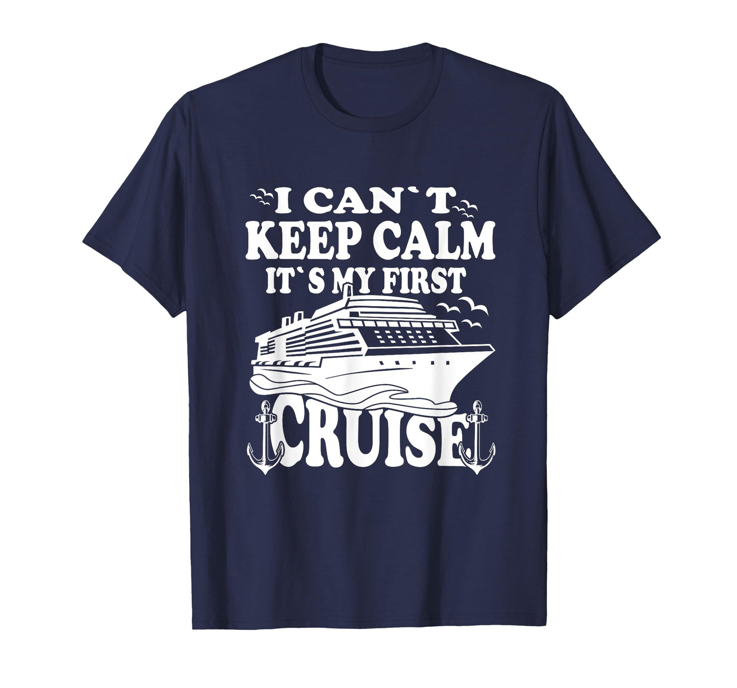 Cruise Ship I Cant Keep Calm Its My First Cruise T-Shirt
