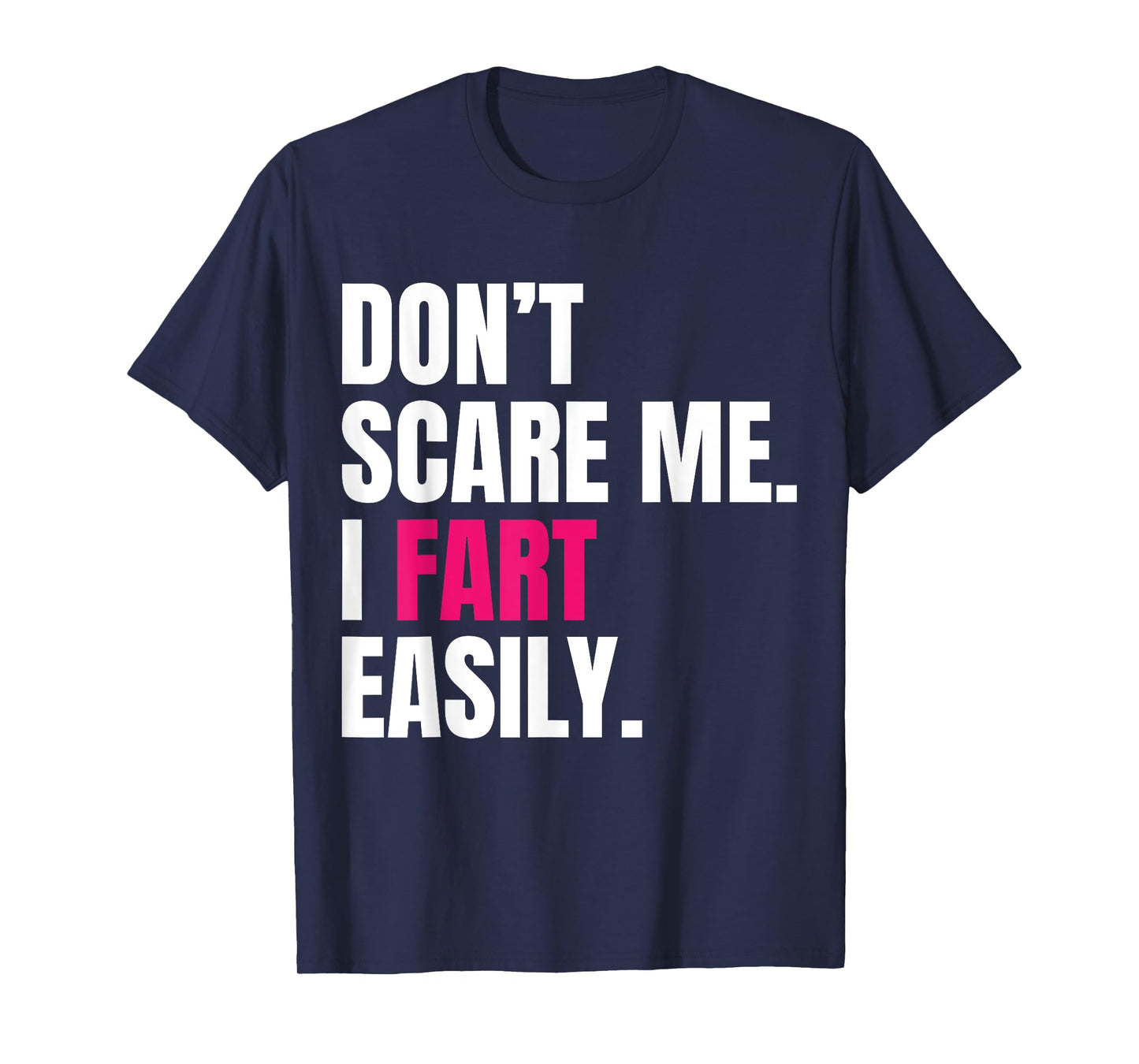 Don't Scare Me I Fart Easily Funny Humor Quote For Men Women T-Shirt