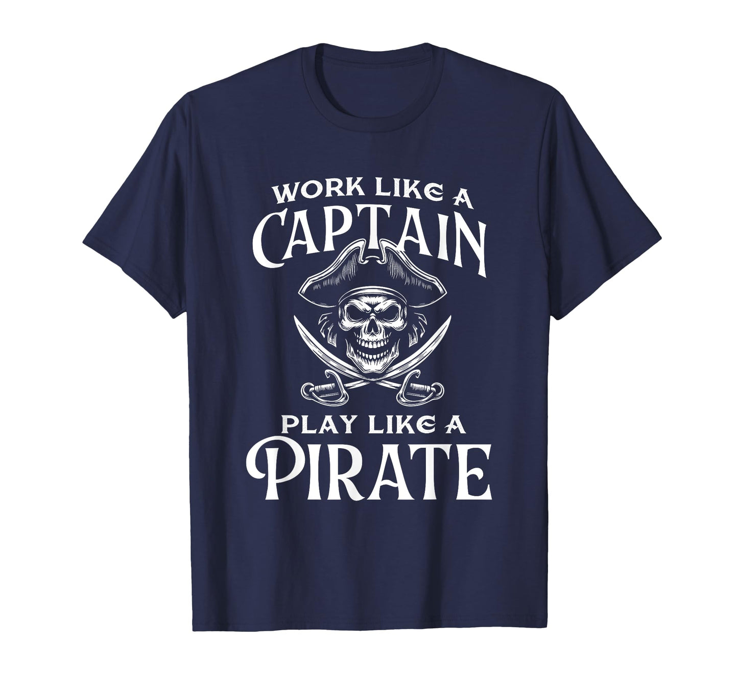 Work Like A Captain Play Like A Pirate - Buccaneer T-Shirt