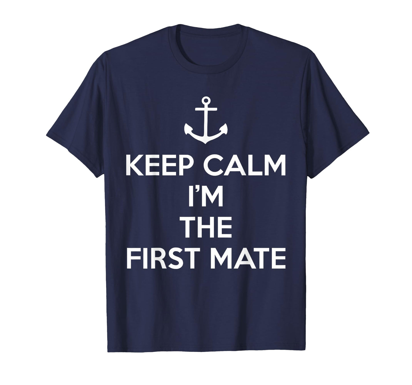 Keep Calm I'm The First Mate T-Shirt