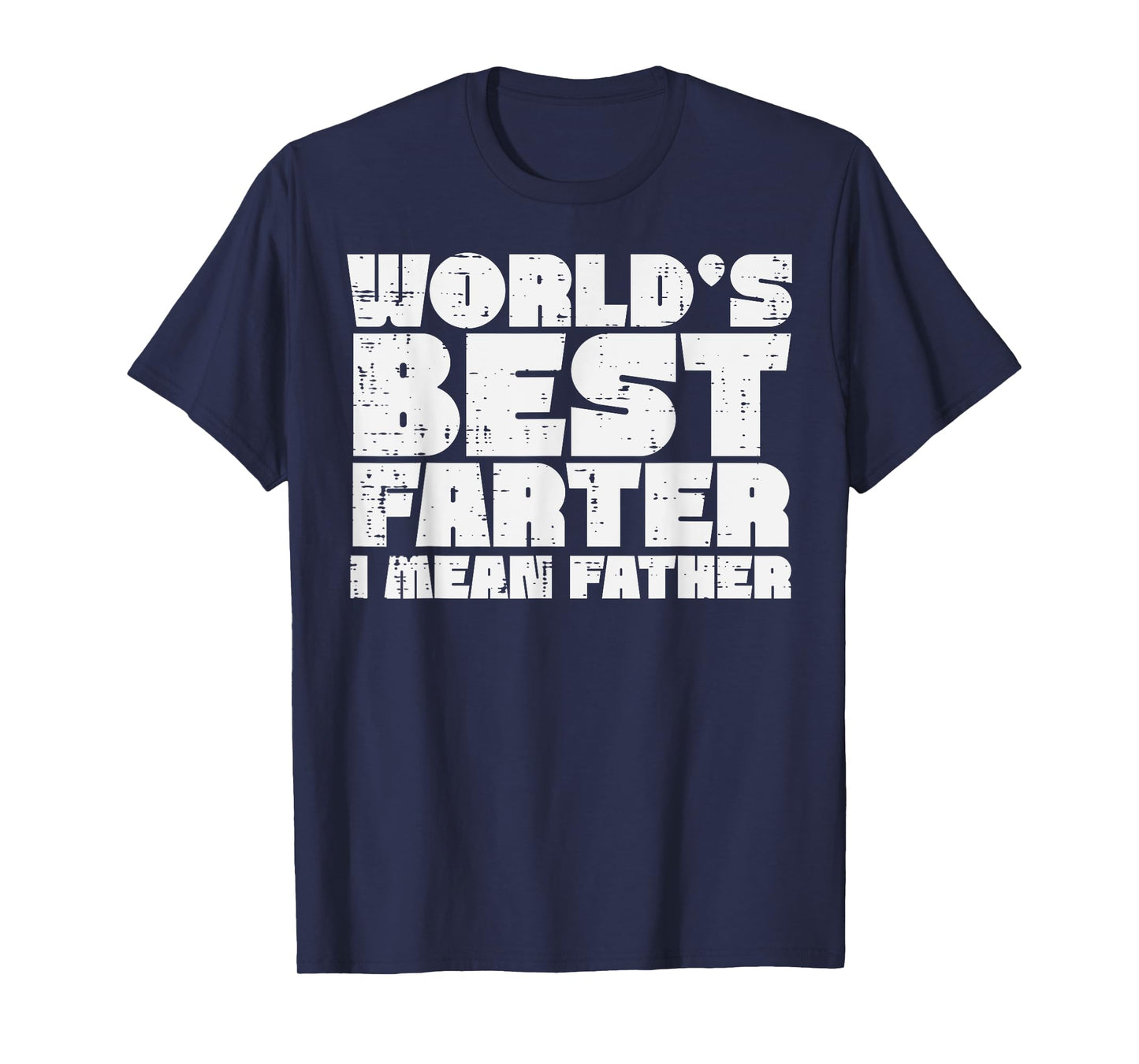 Worlds Best Farter I Mean Father Funny Fathers Day Dad Papa T-Shirt
