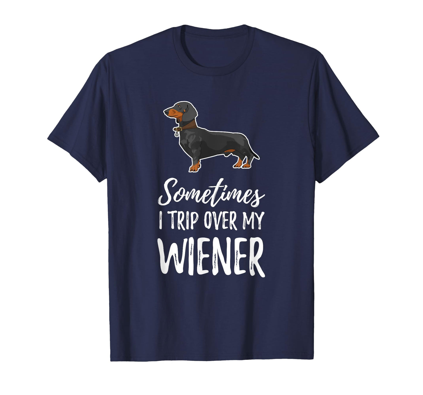 Dachshund Dog T Shirt Sometimes I Trip Over My Wiener Men Women Kids T-Shirt
