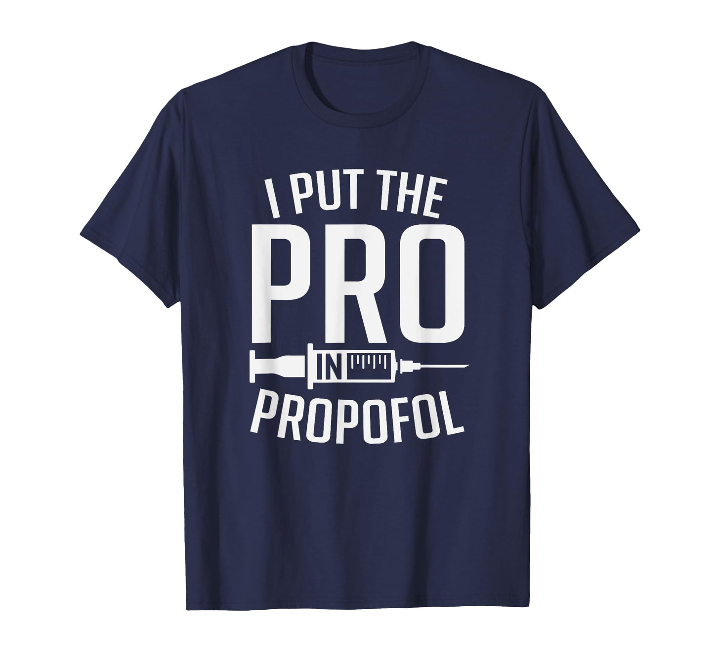 I Put The Pro In Propofol Funny Anesthesia Assistant T-Shirt