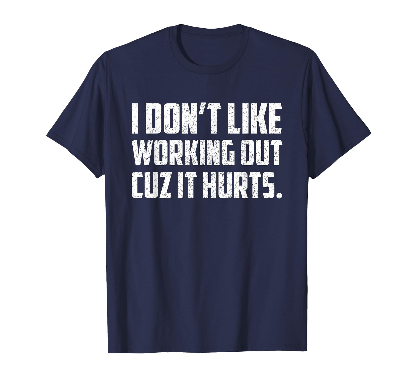 I Don't Like Working Out Cuz It Hurts T-Shirt