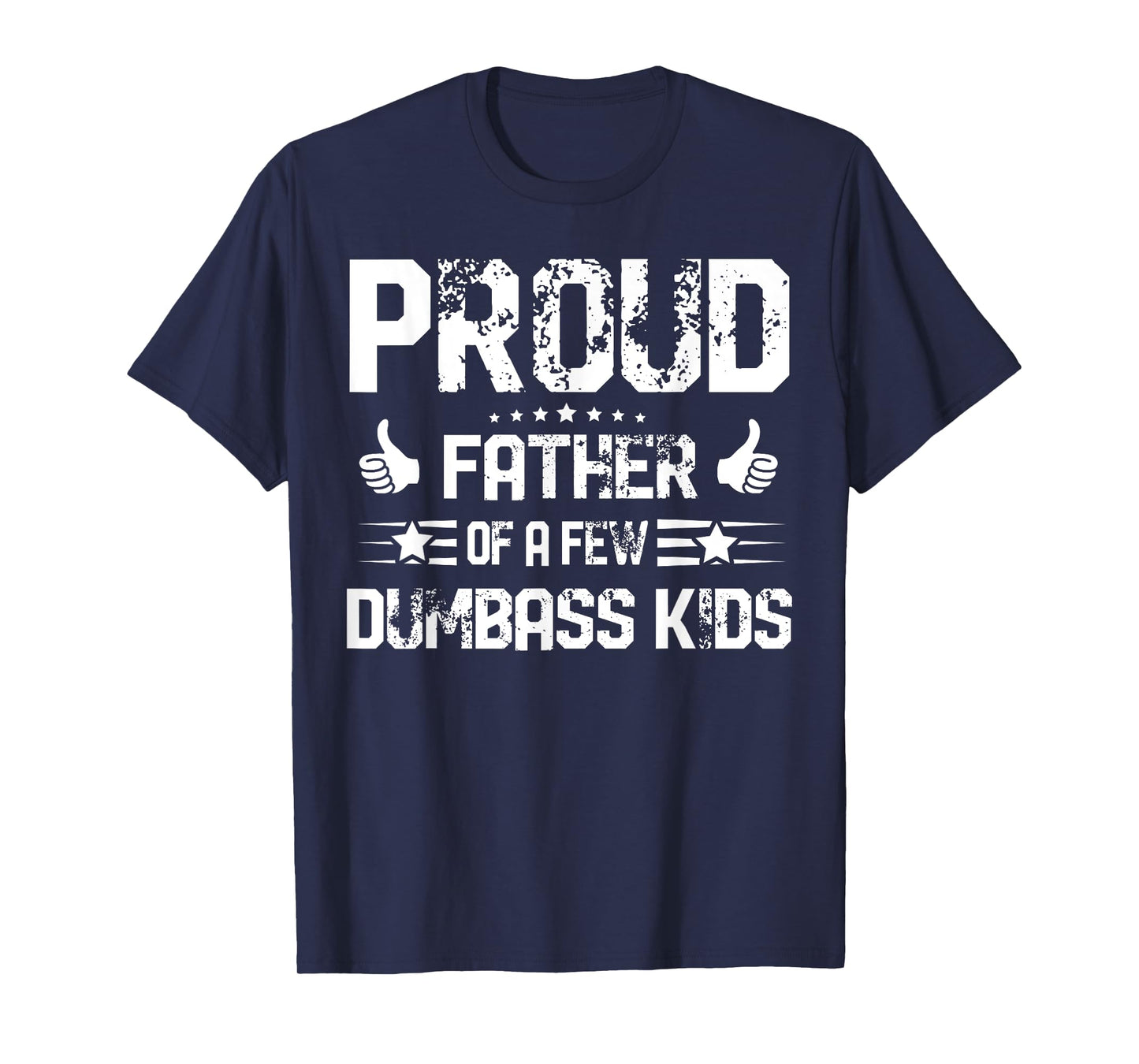Proud Father of A Few Dumbass Kids Shirt Funny Fathers Day T-Shirt