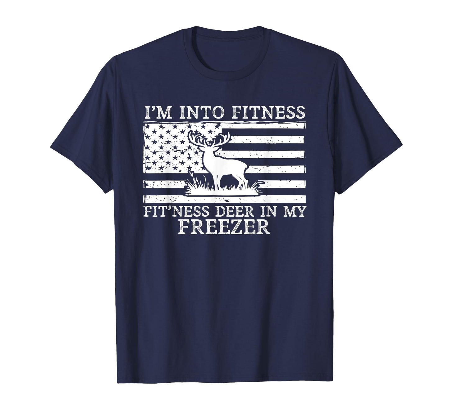 I'm Into Fitness Fitness Deer in My Freezer, Funny Hunting T-Shirt