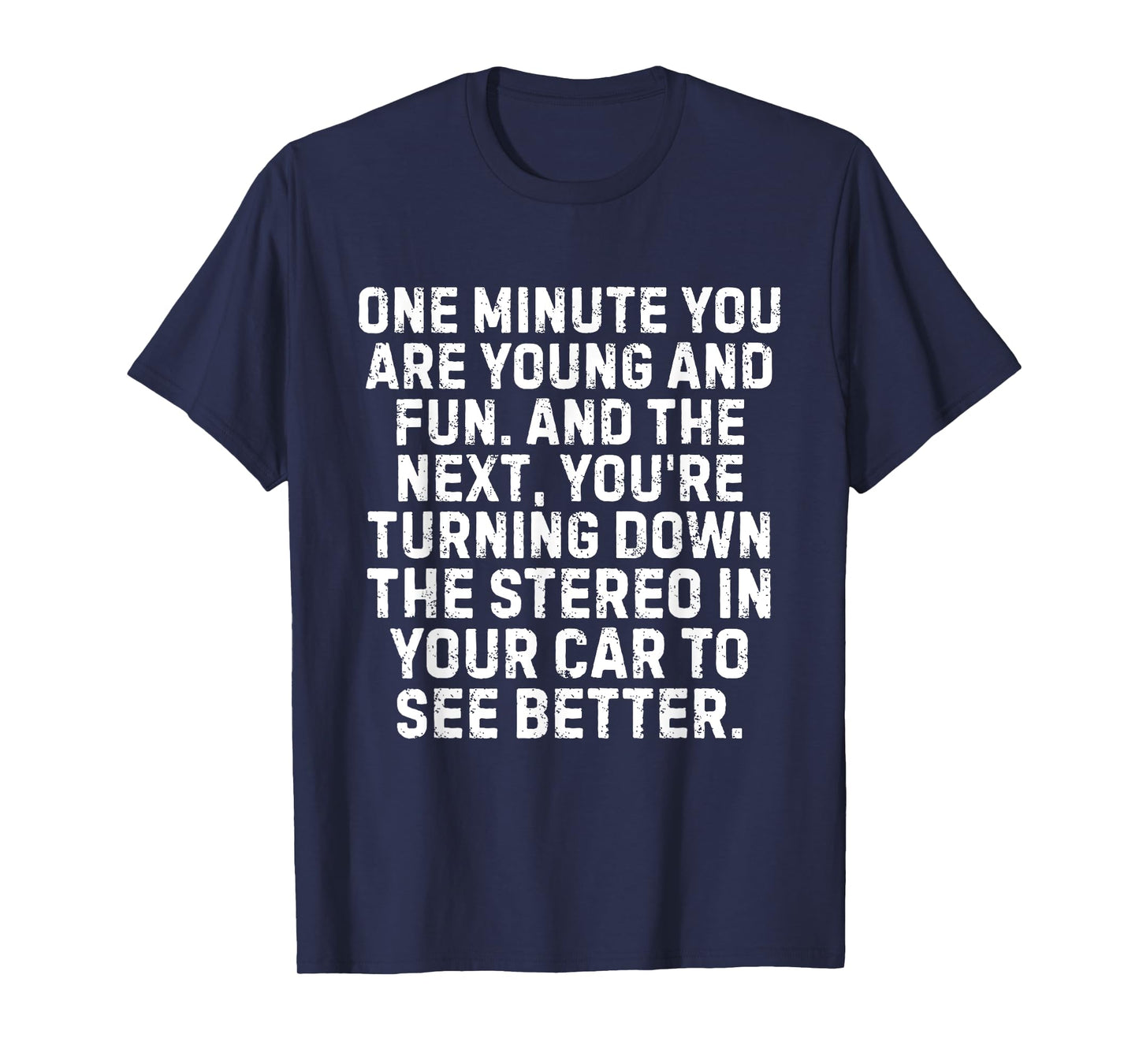 One Minute You're Young And Fun And The Next You're Turning T-Shirt