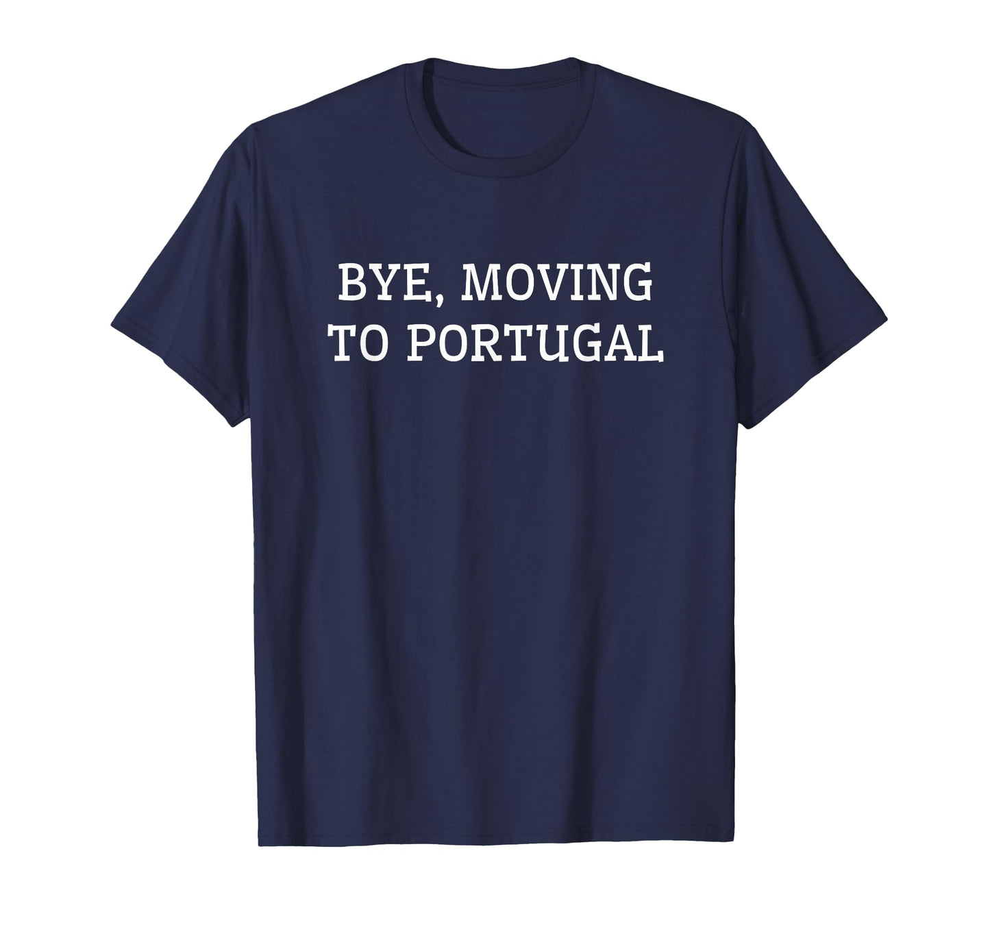 Bye, Moving To Portugal T-Shirt