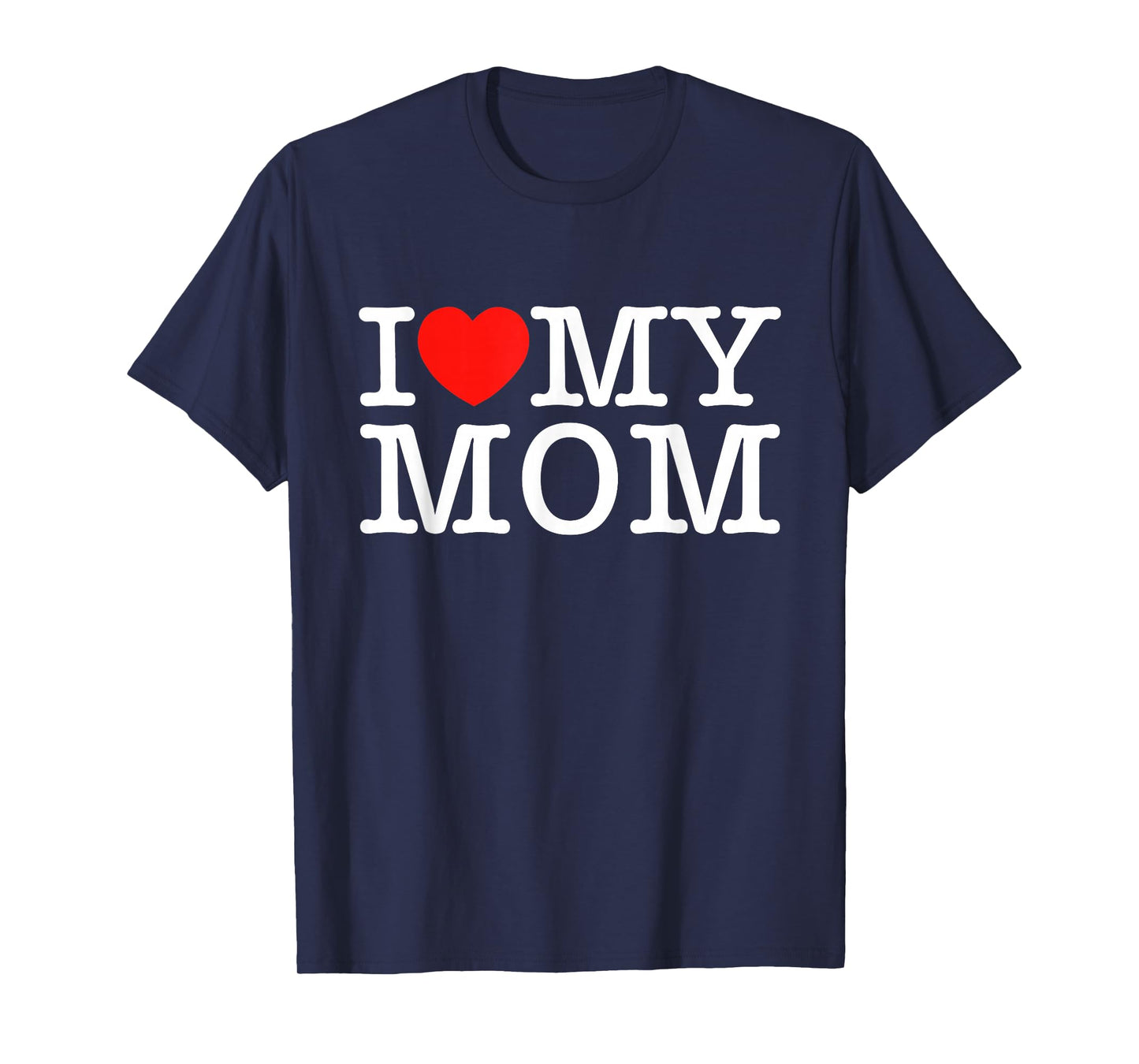 I Love My Mom T-Shirt