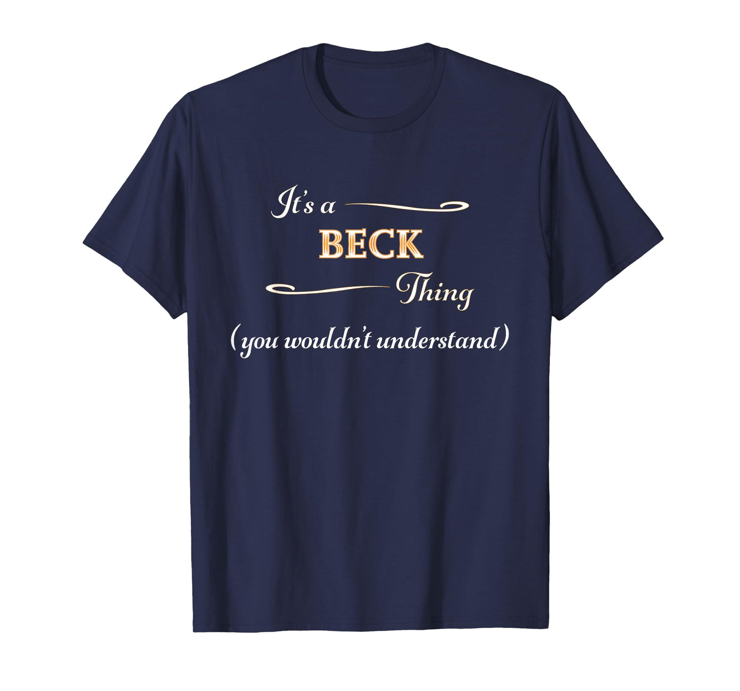 It's a BECK Thing, You Wouldn't Understand | Name Gift - T-Shirt