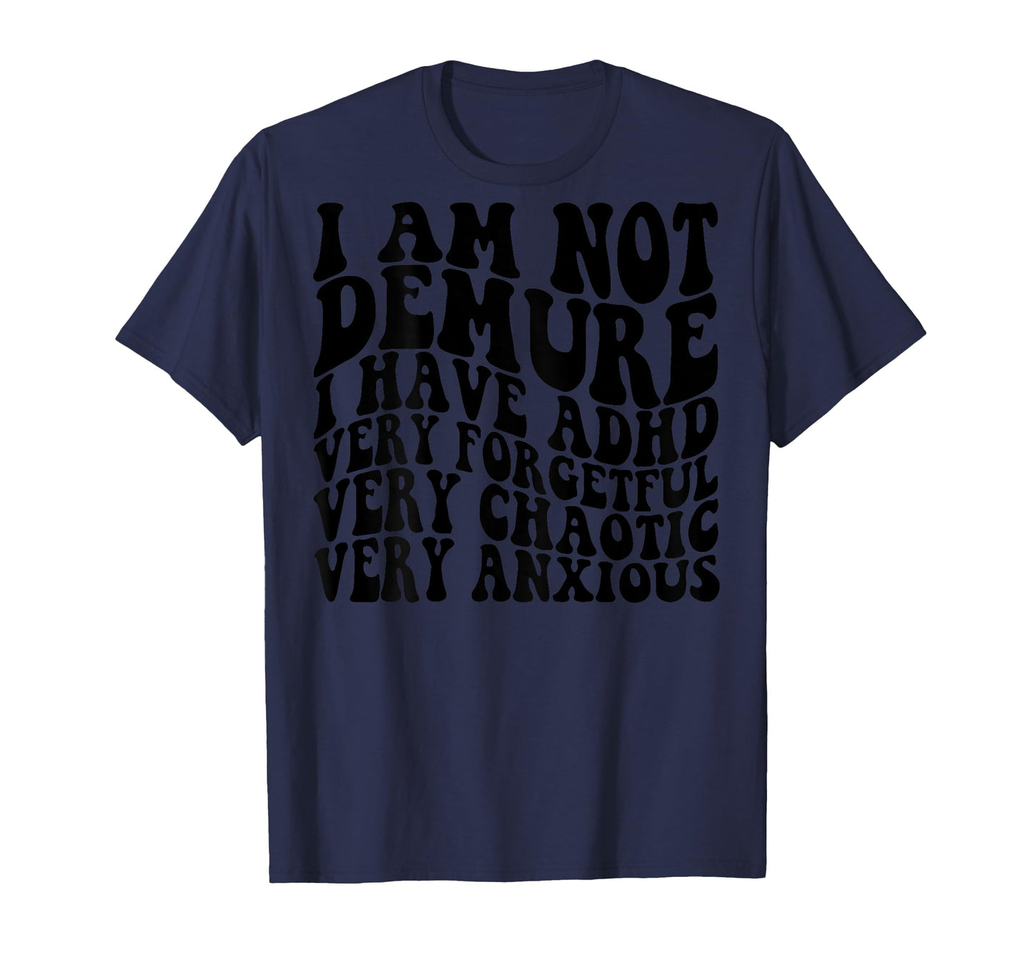 I Am Not Demure I Have ADHD Very Forgetful (on back) T-Shirt