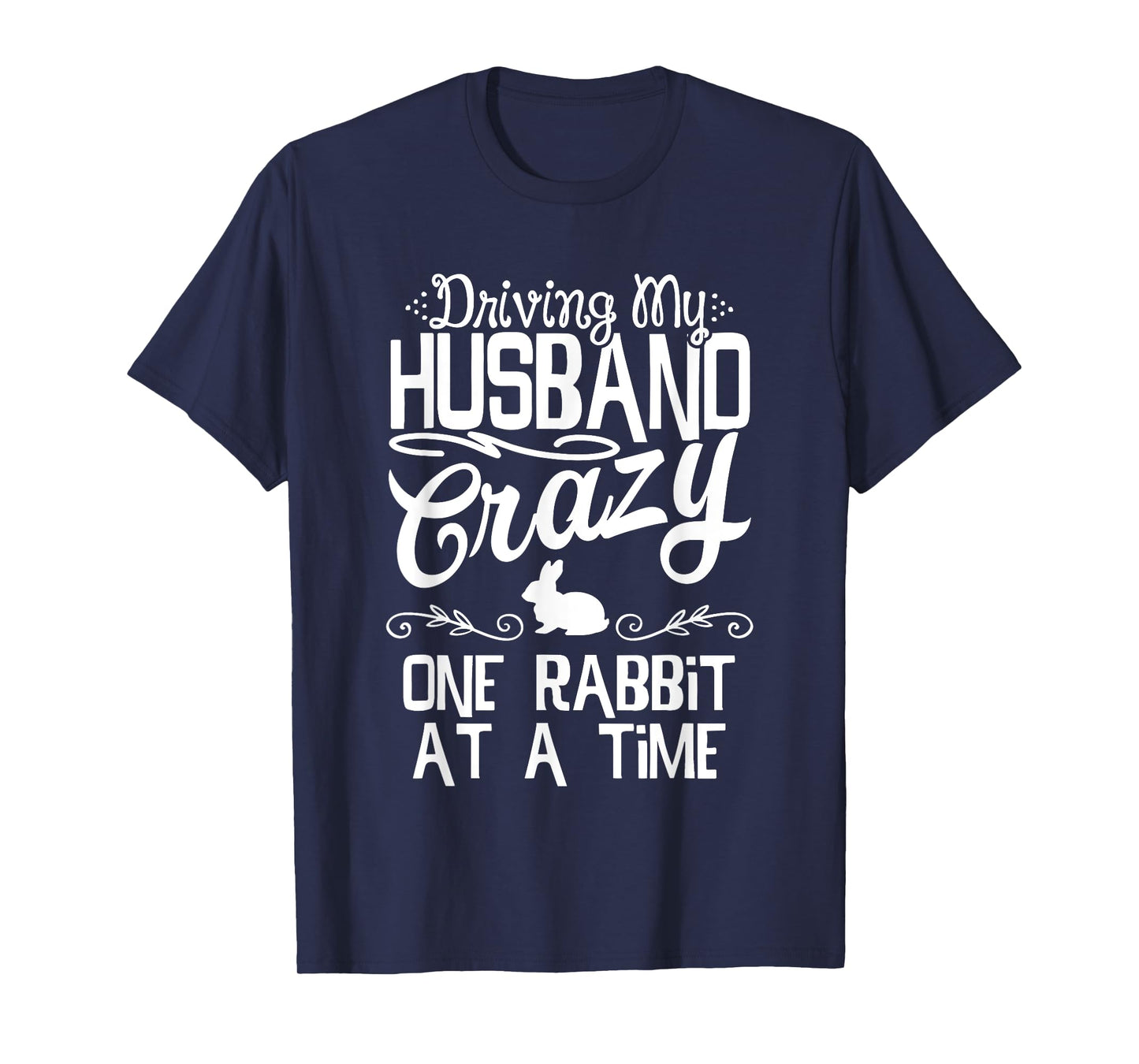 Driving My Husband Crazy One Rabbit At A Time Funny Wife Mom T-Shirt