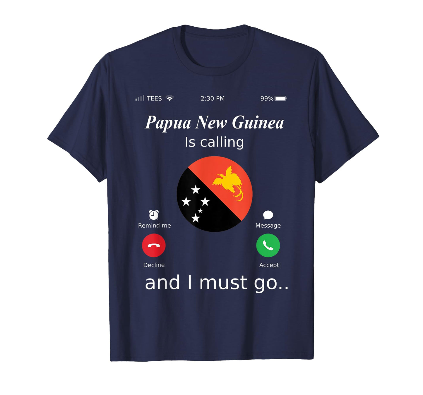 Papua New Guinea Is Calling and I Must Go Papua New Guinea F T-Shirt