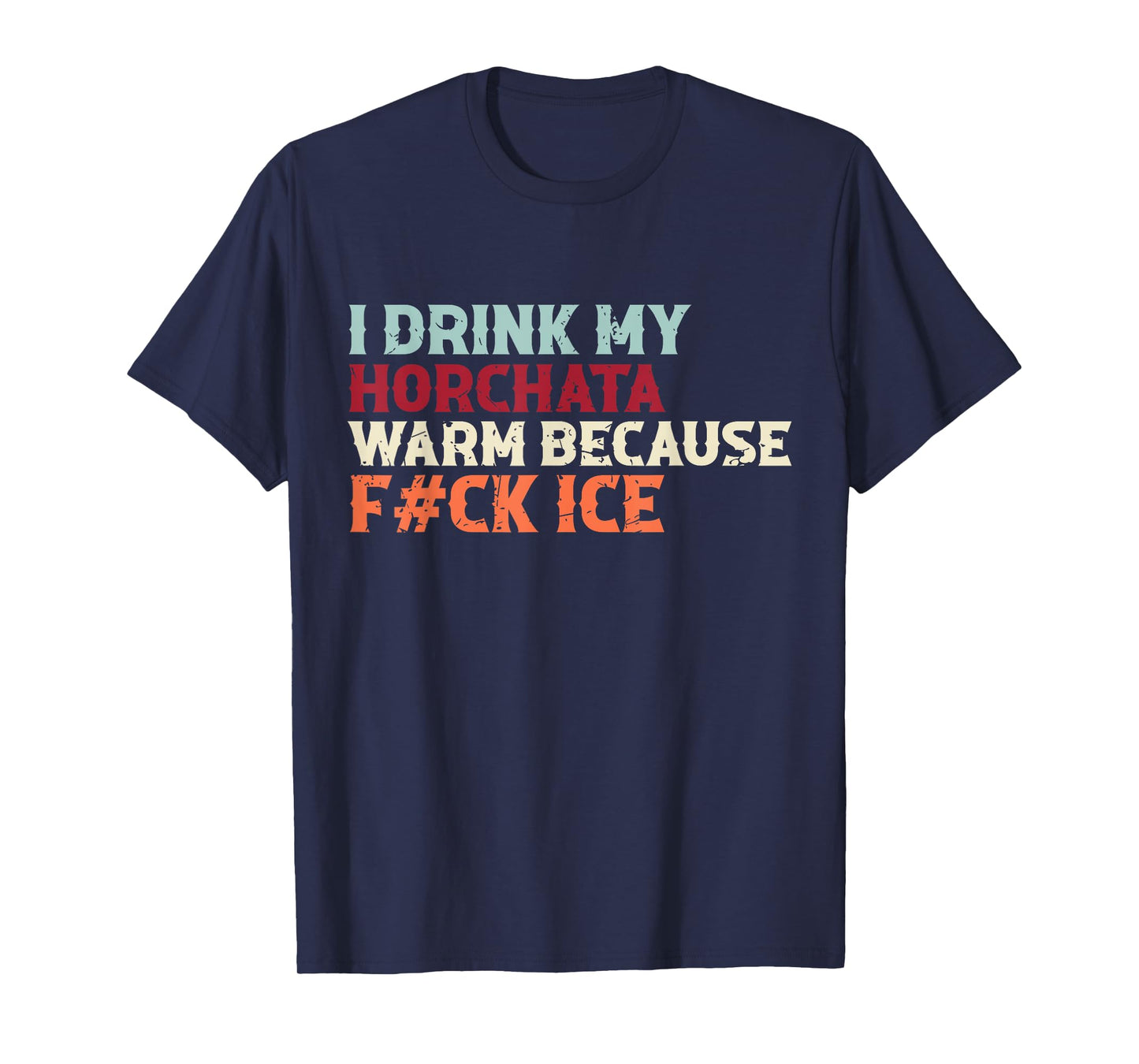 I Drink My Horchata Warm Because F#ck Ice Funny T-Shirt