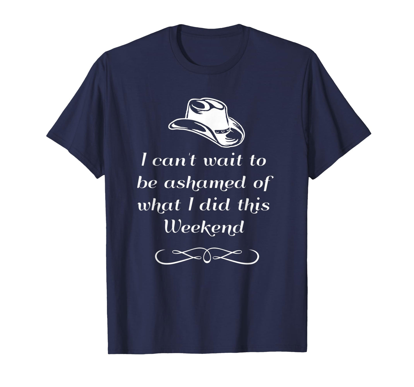 I can't wait to be ashamed of what I did this weekend shirt