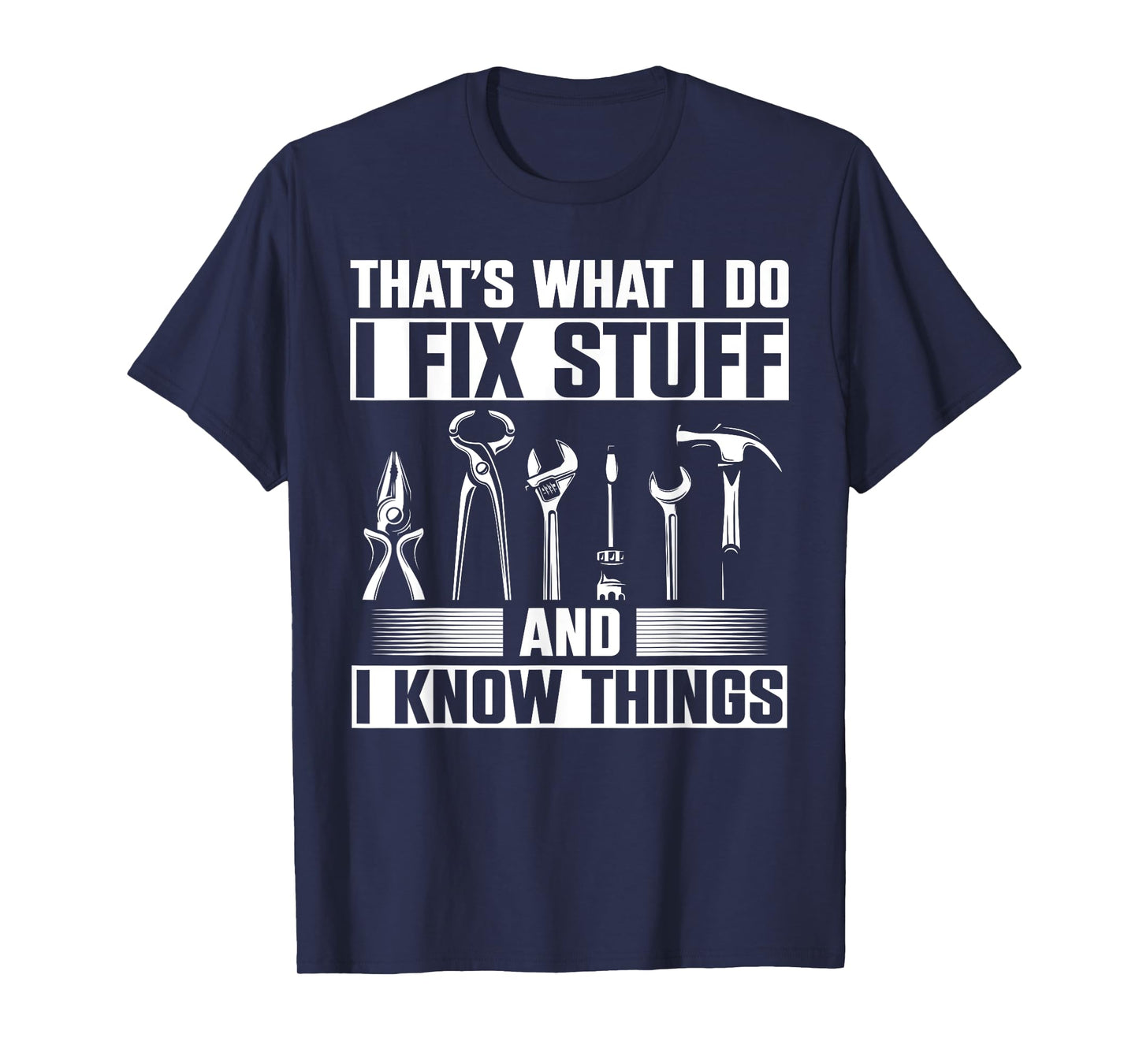 Thats What I Do I Fix Stuff And I Know Things T-Shirt