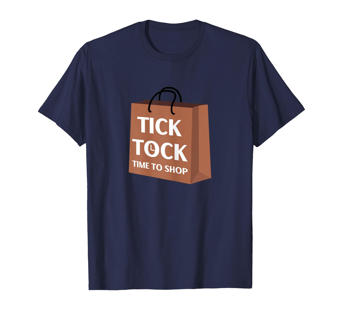 Tick Tock Time To Shop Funny Gift Ideas for Yourself T-Shirt