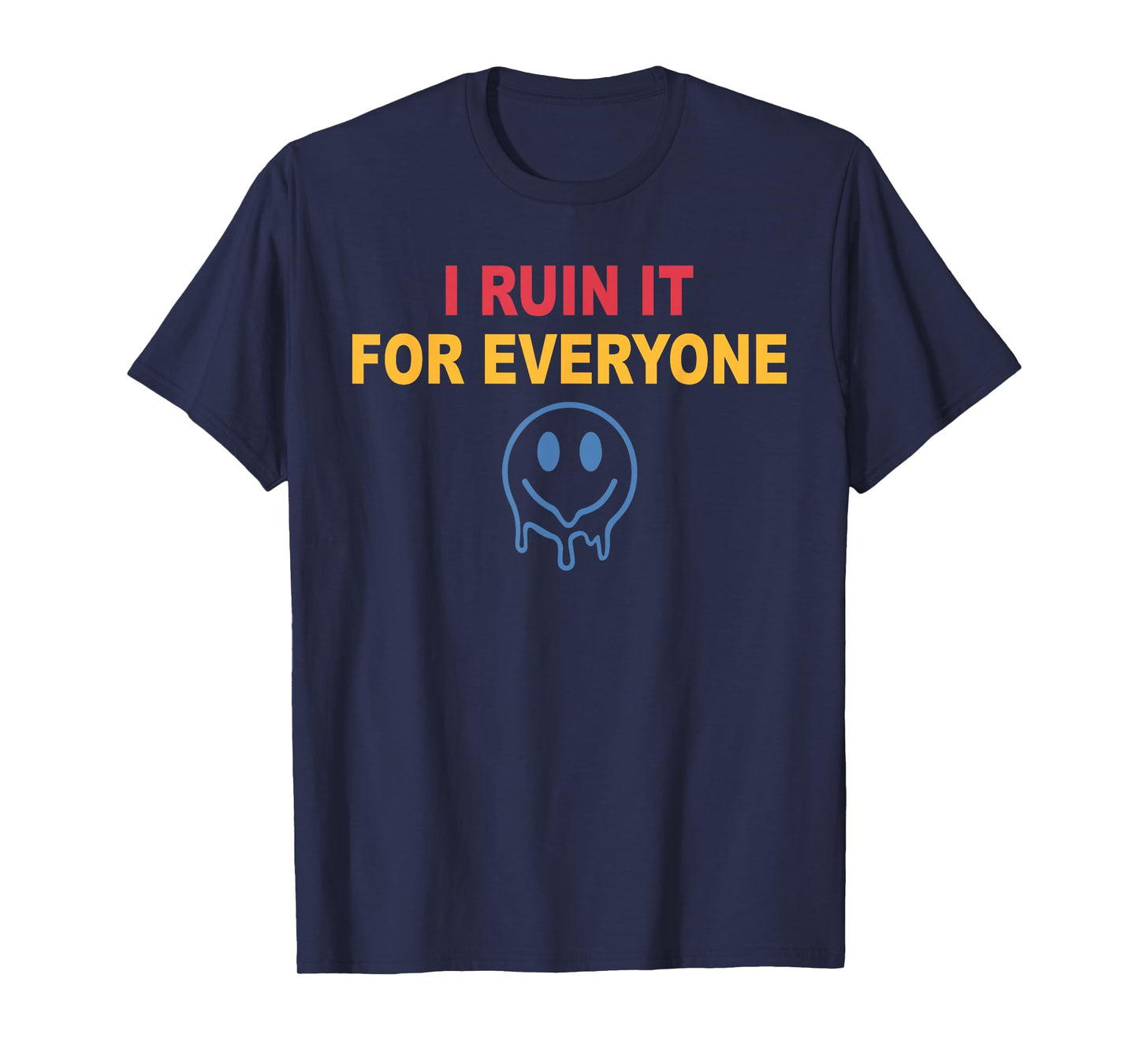 I Ruin It for Everyone T-Shirt