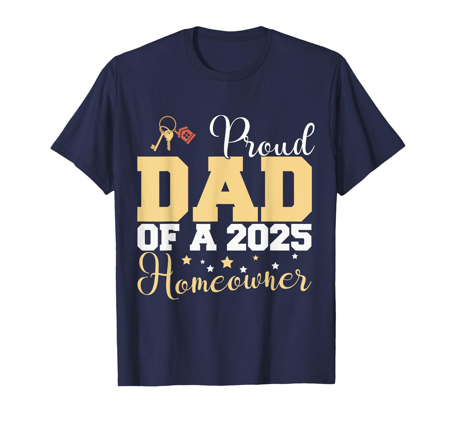 Proud Dad of a 2025 New Homeowner Family Father's day T-Shirt