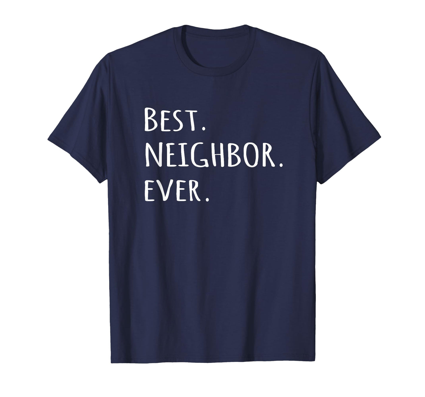 Best Neighbor Ever T-shirt - fun friend next door tshirt tee T-Shirt