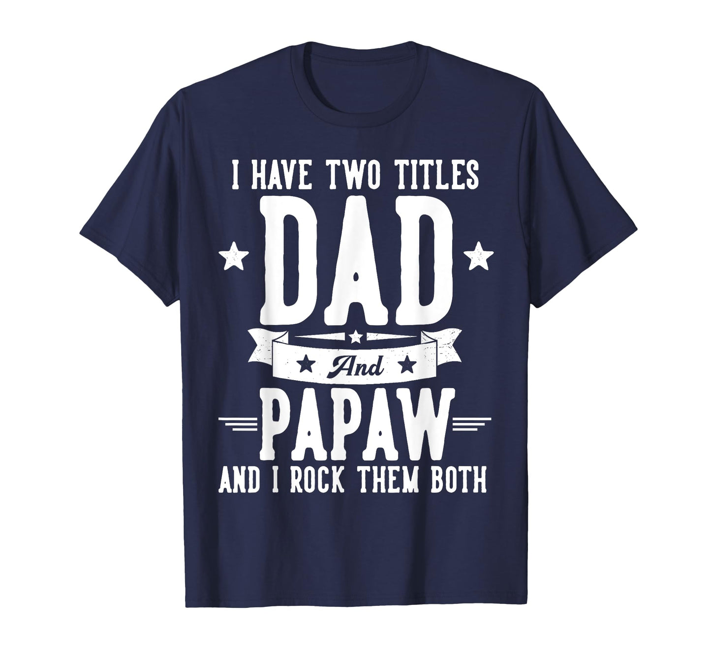 I Have Two Titles Dad And Papaw Father's Day Grandpa T-Shirt