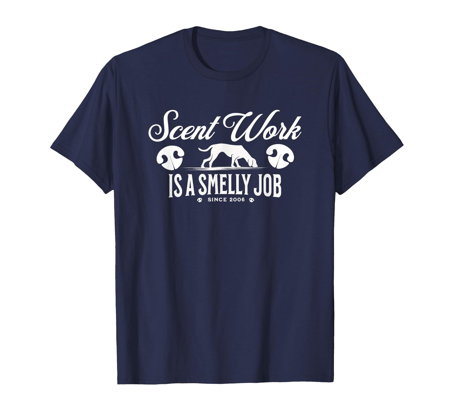 Scent work is a Smelly Job Nosework Dog Detection Sport Gift T-Shirt