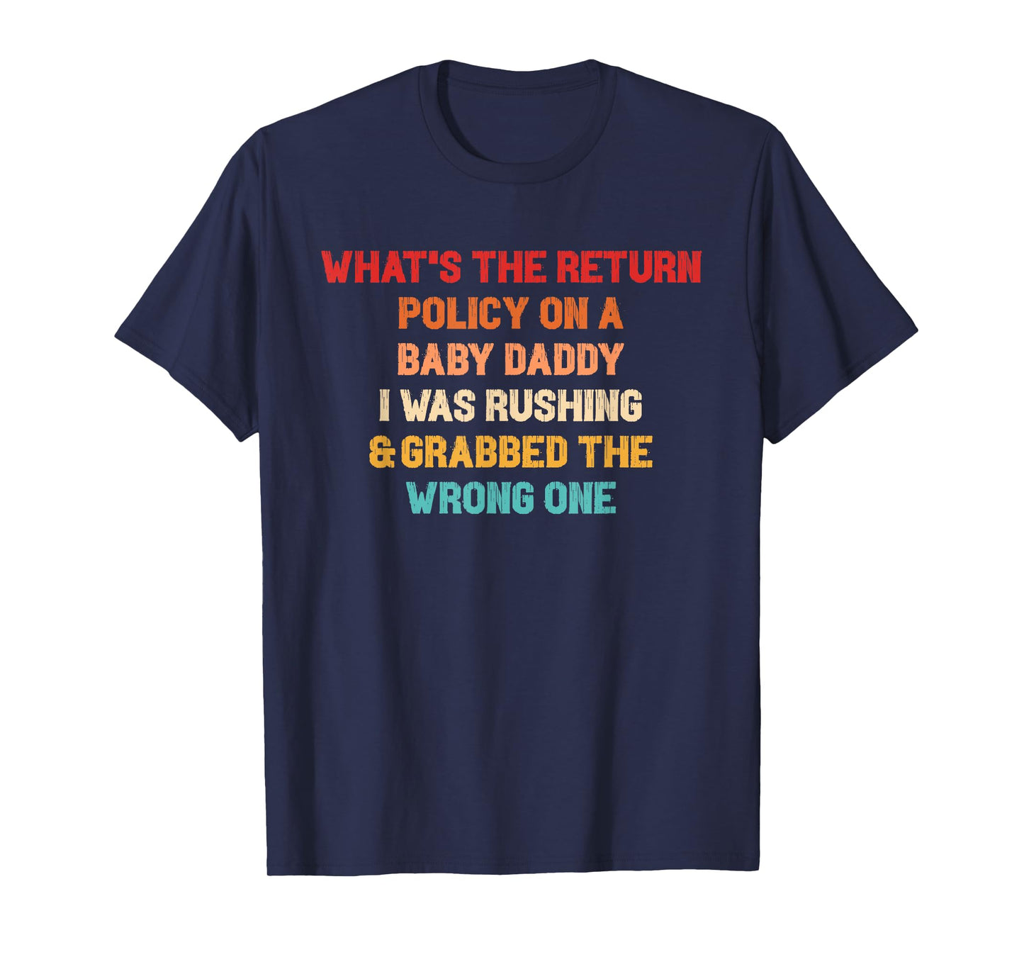 What's The Return Policy On A Baby Daddy? T-Shirt