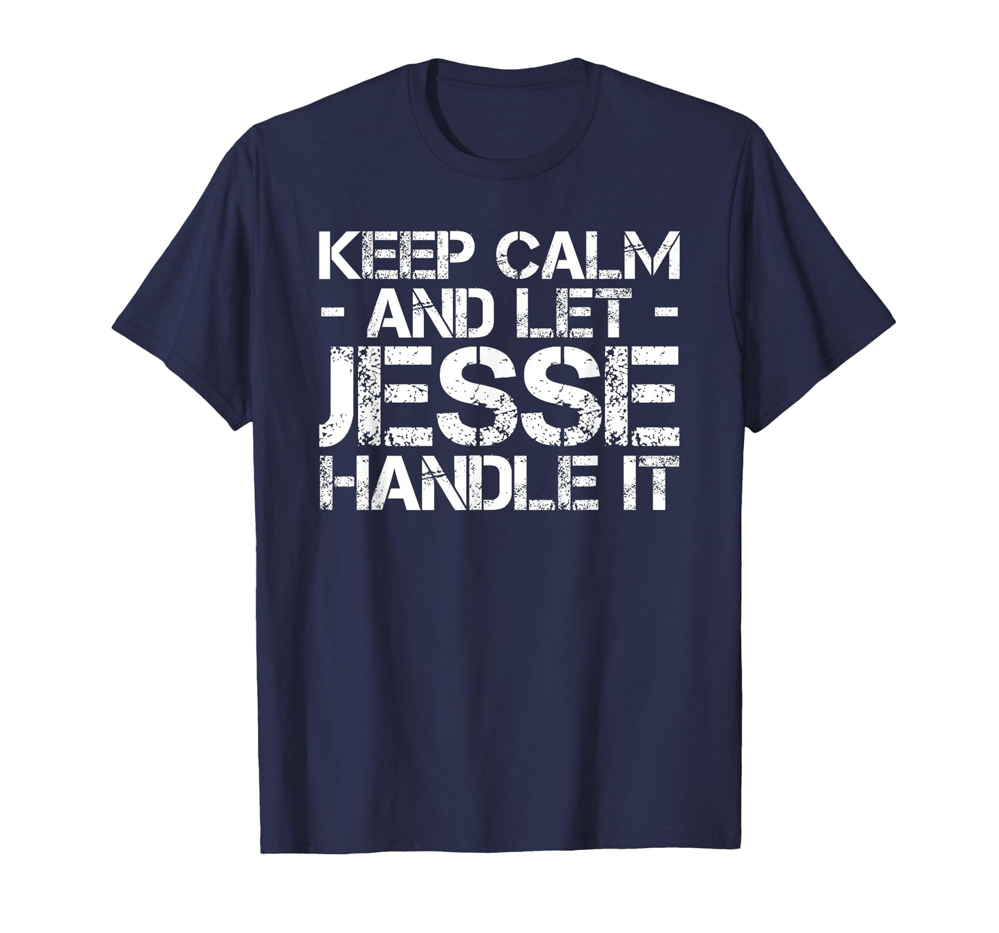 KEEP CALM AND LET JESSE HANDLE IT Funny Birthday Gift T-Shirt