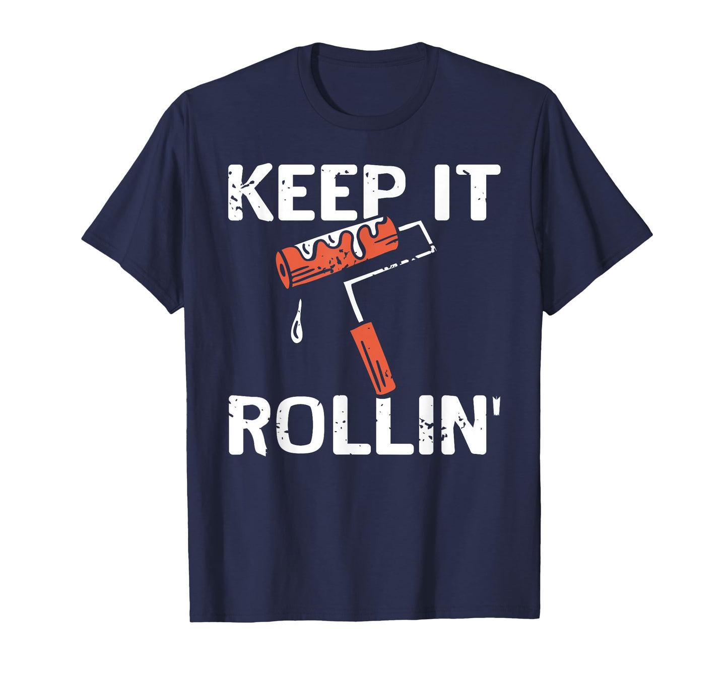 Keep It Rollin Funny Painter Work Motivation Joke T-Shirt