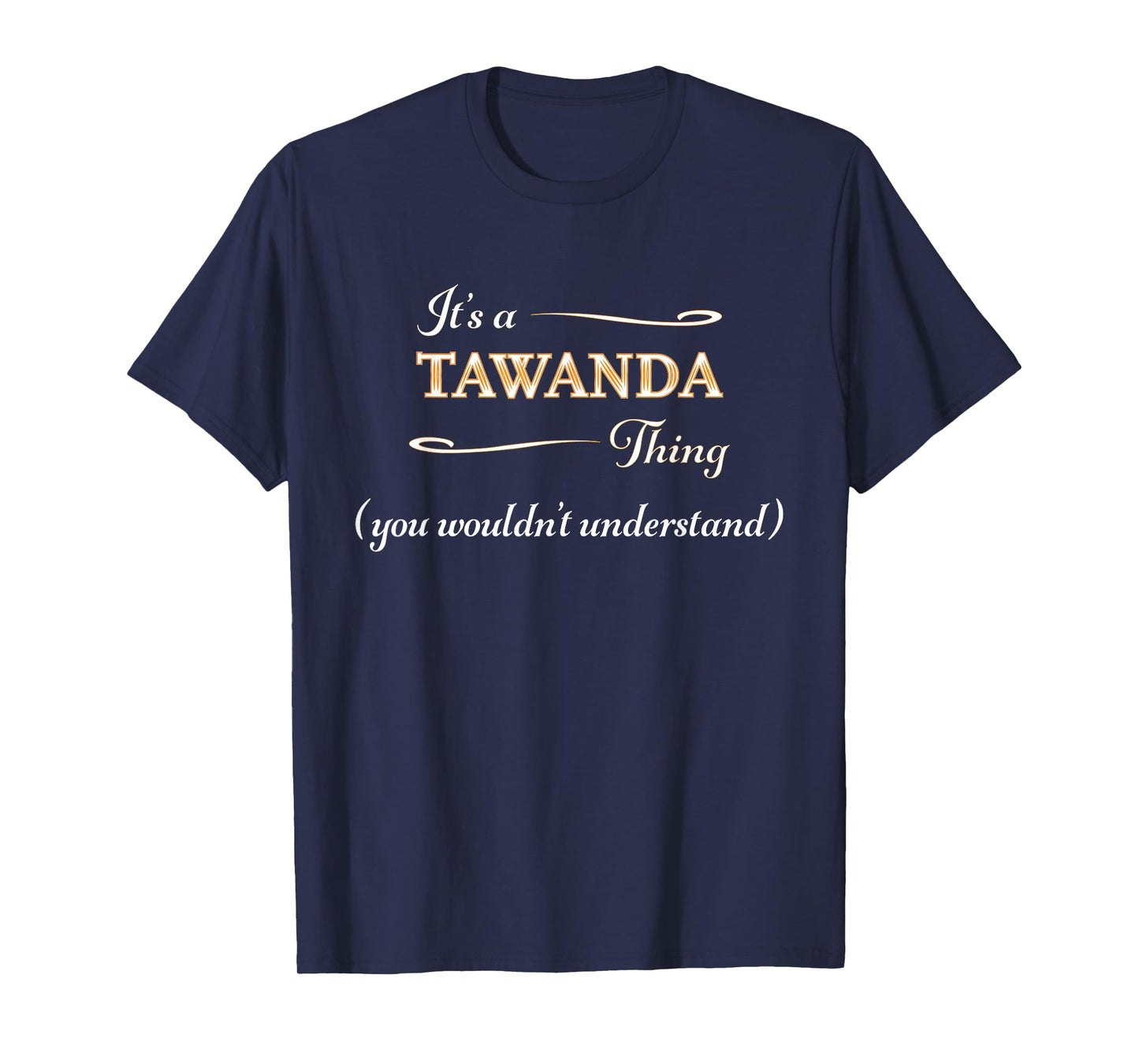 It's a TAWANDA Thing, You Wouldn't Understand | Name Gift - T-Shirt