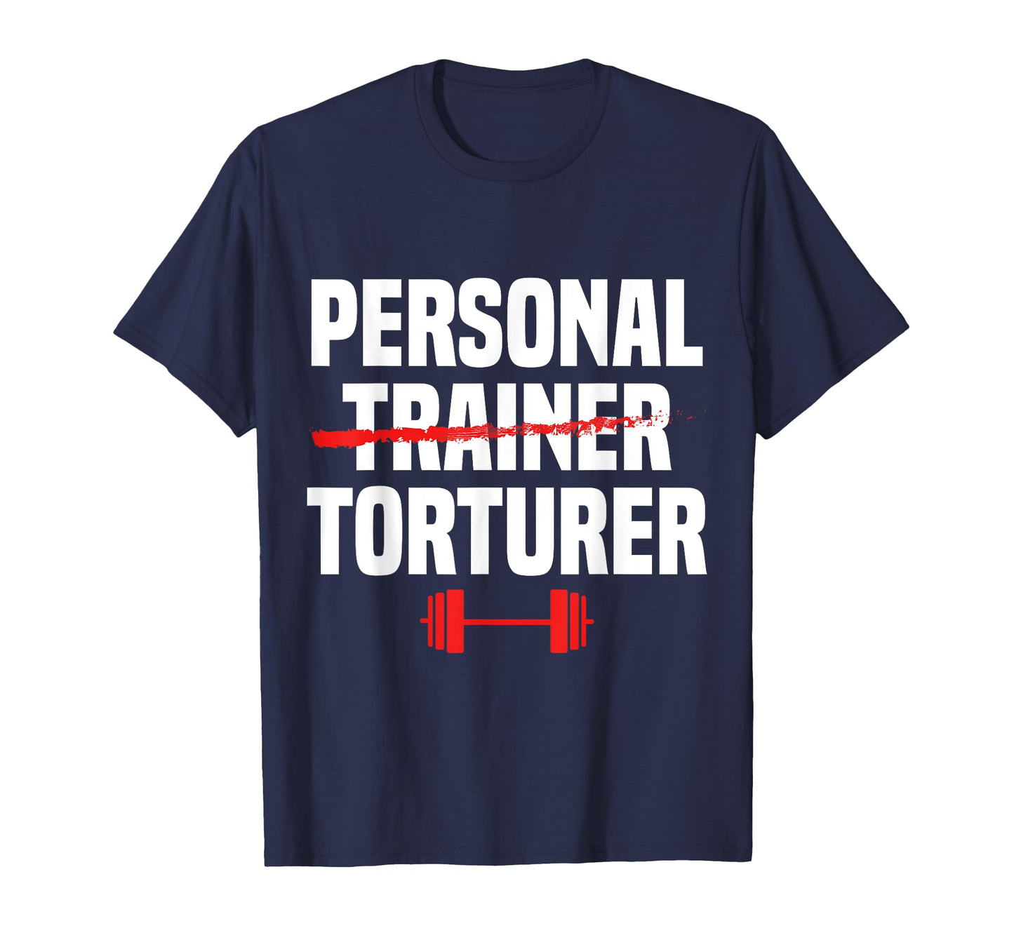Personal Trainer Torturer Funny Health & Fitness Instructor T-Shirt