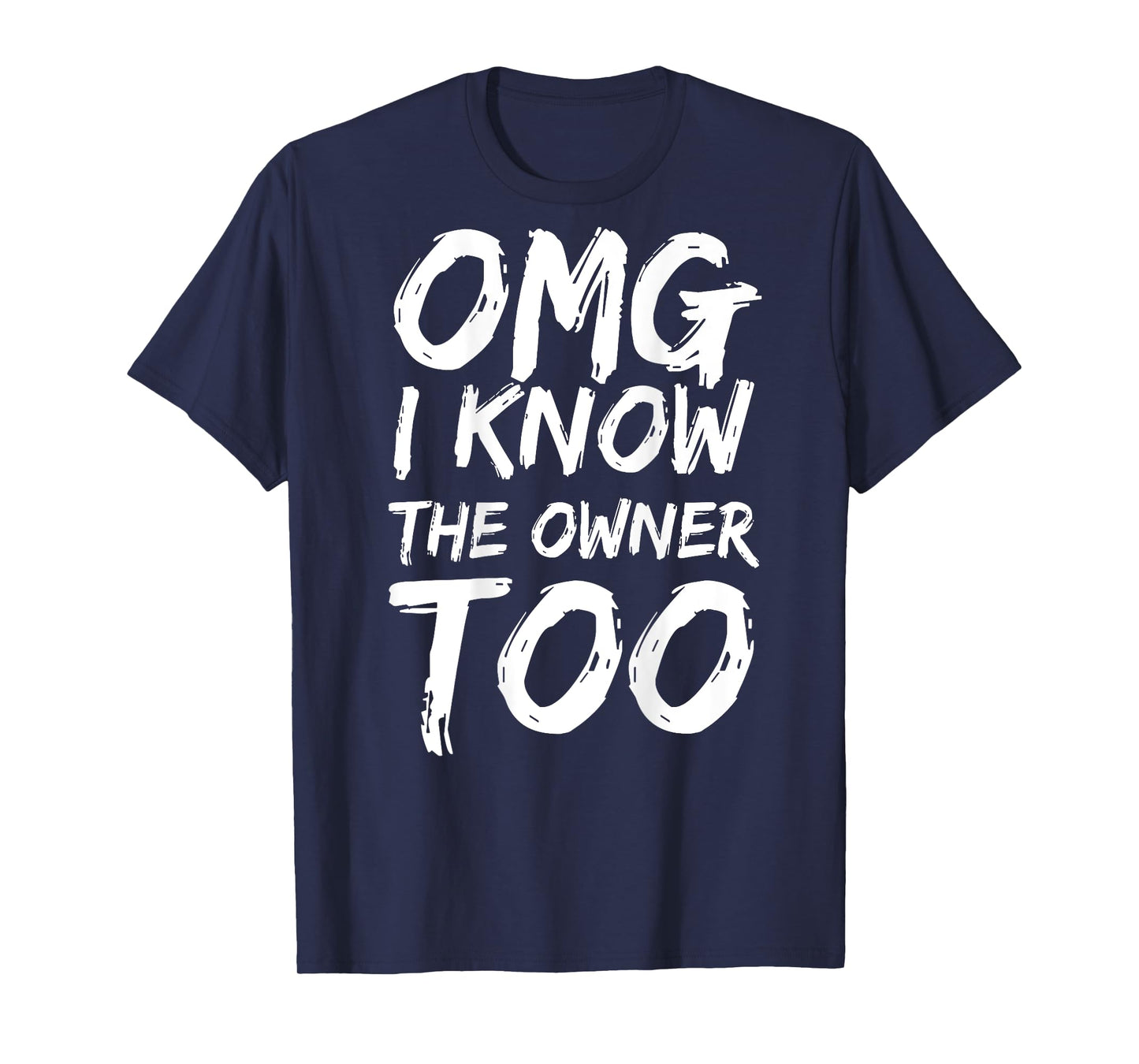 OMG I Know The Owner Too (on Back) T-Shirt