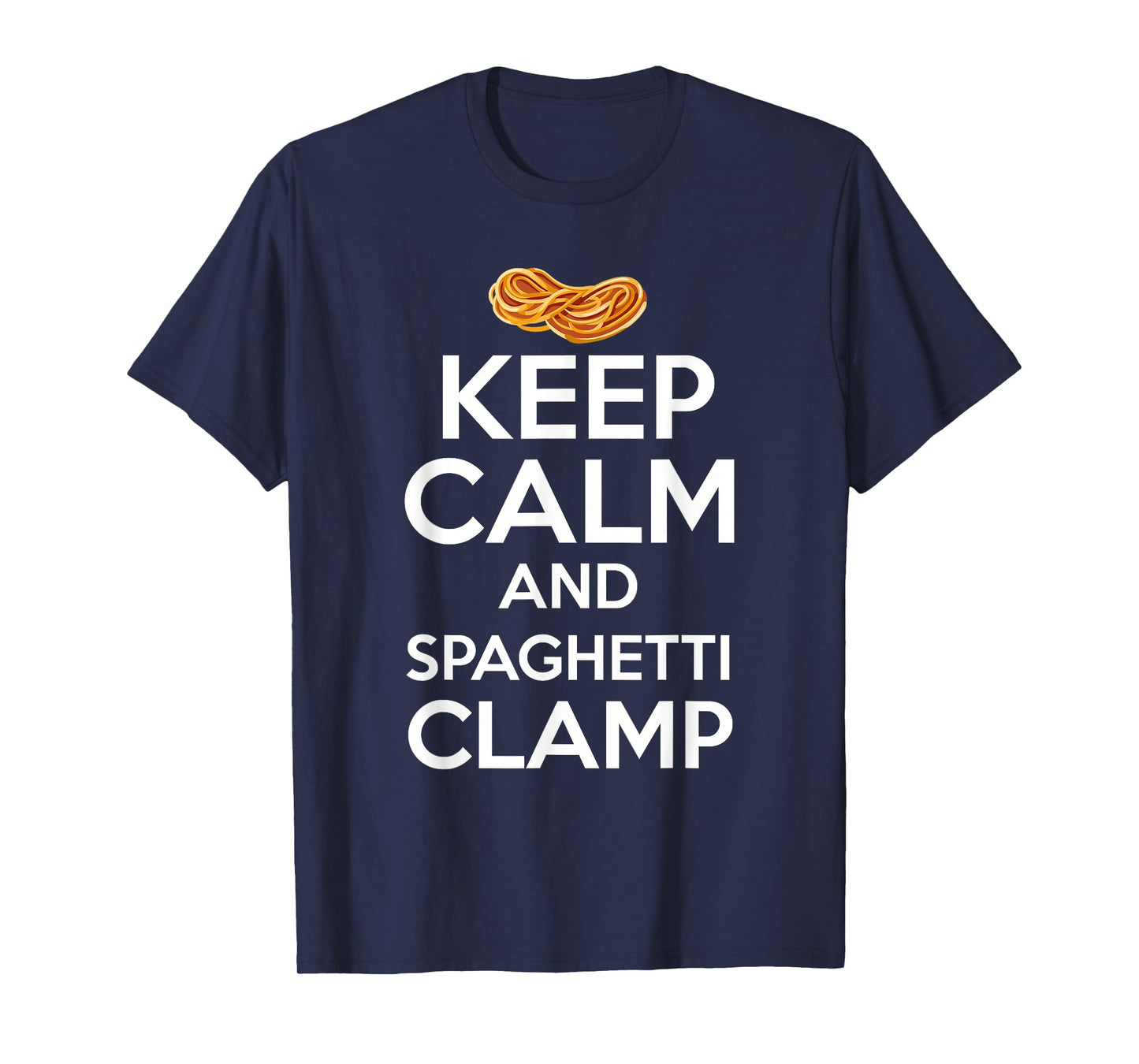 Keep Calm And Spaghetti Clamp Funny Quote Tee T-Shirt