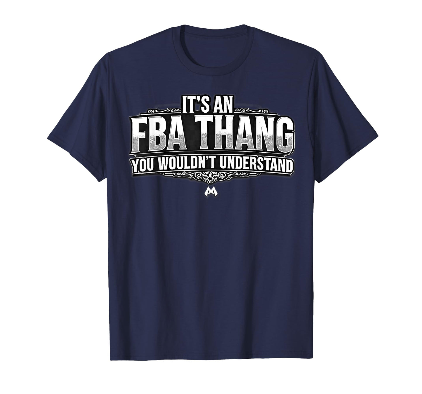 IT'S AN FBA THANG YOU WOULDN'T UNDERSTAND_BW T-Shirt