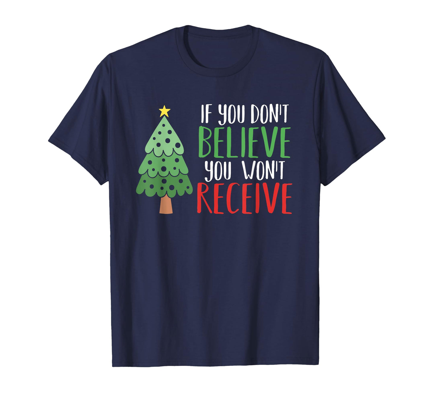 If You Don't Believe You Won't Receive Christmas Tree Gift T-Shirt