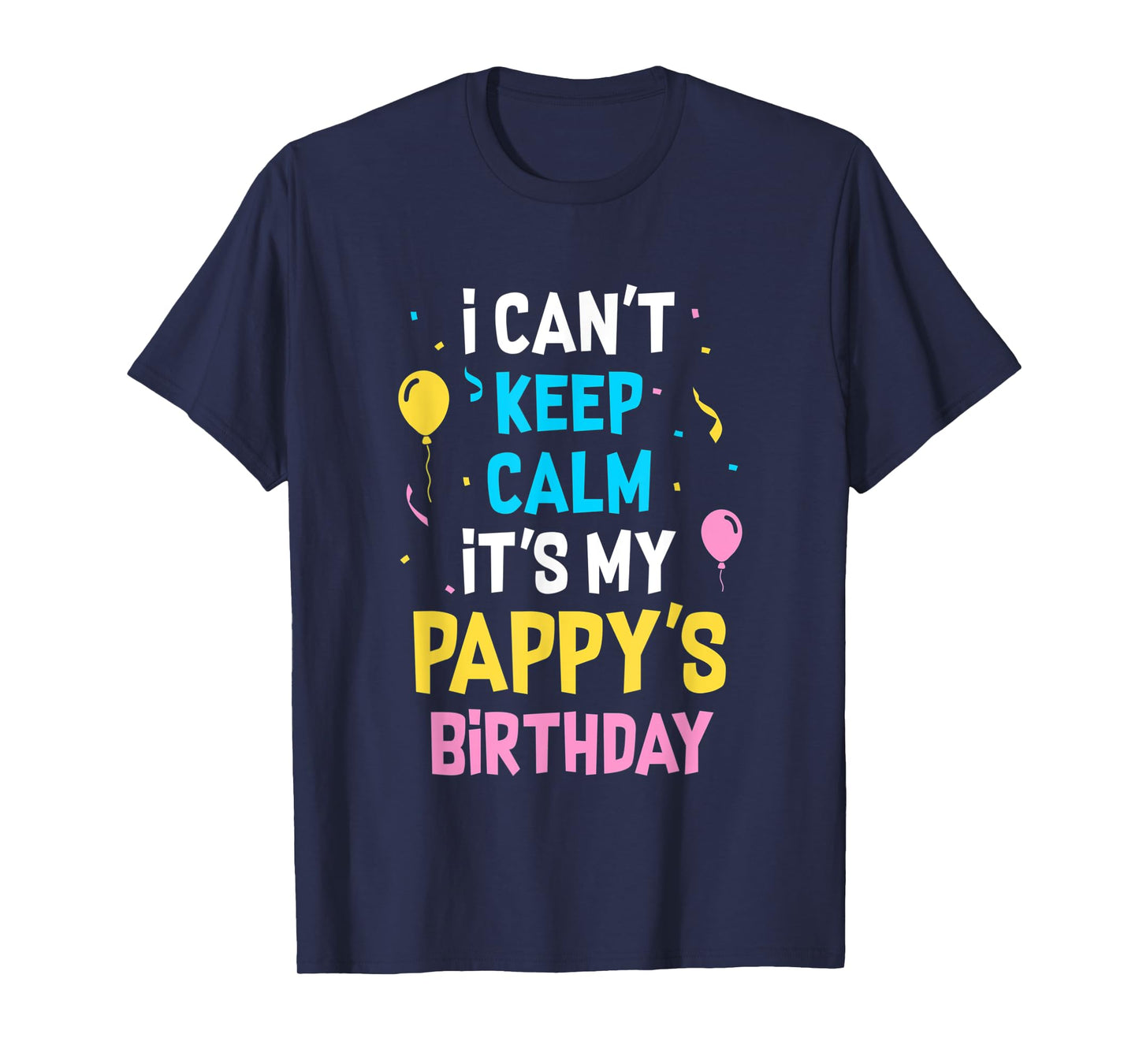 I Can't Keep Calm It's My Pappy's Birthday T-Shirt