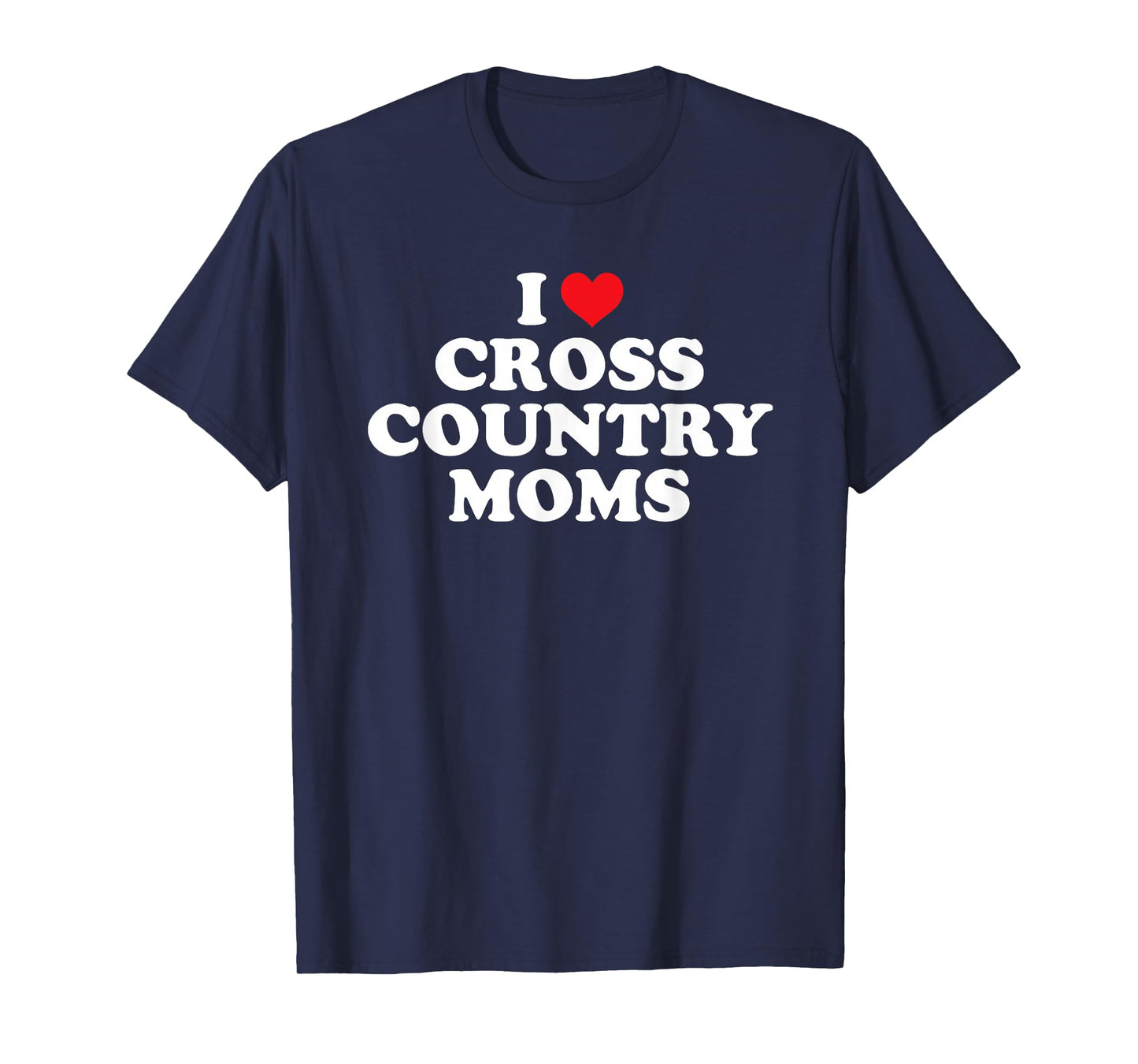 I Love Cross Country Moms Funny Design T-Shirt